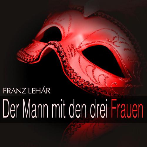 Постер альбома Lehár: Der Mann mit den drei Frauen