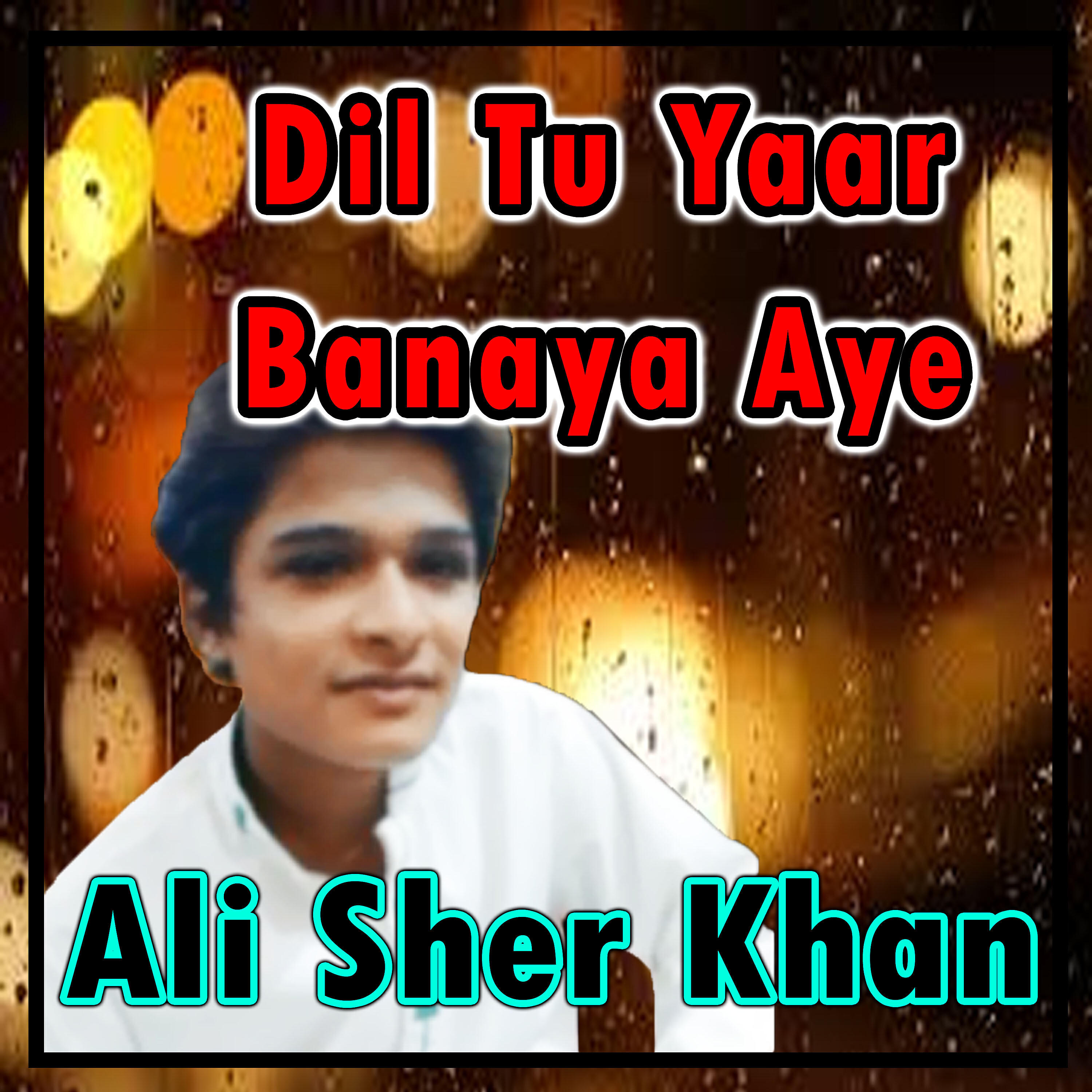 Ali Sher Khan - Dil Tu Yaar Banaya Aye