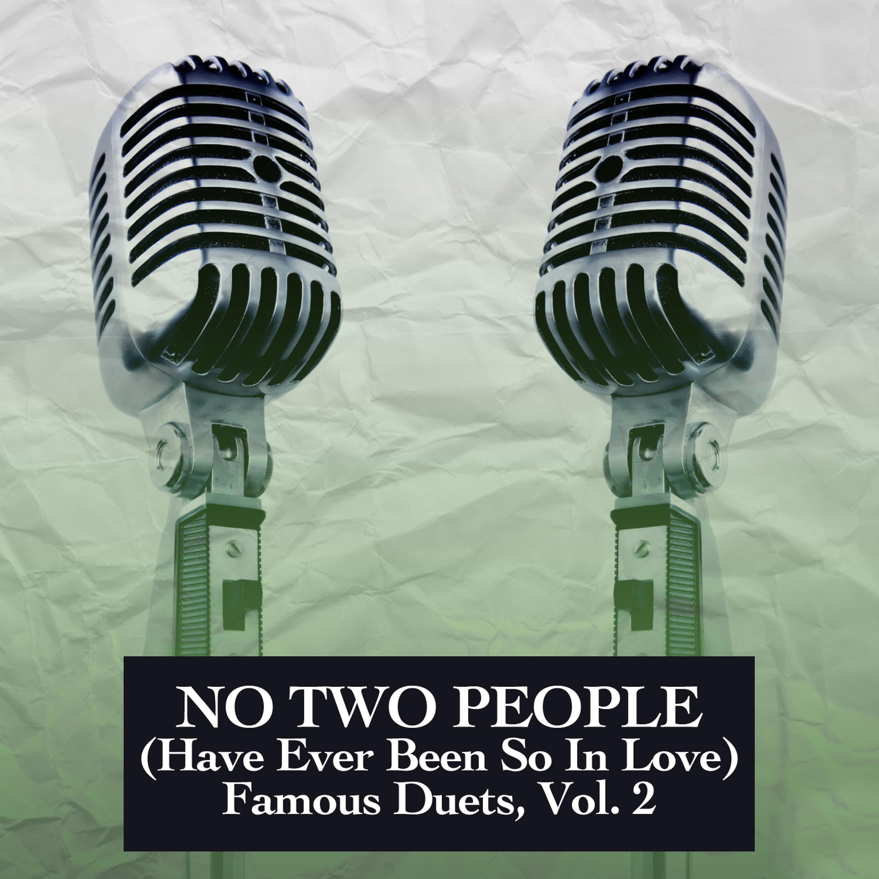 Постер альбома No Two People (Have Ever Been so in Love) : Famous Duets, Vol. 2