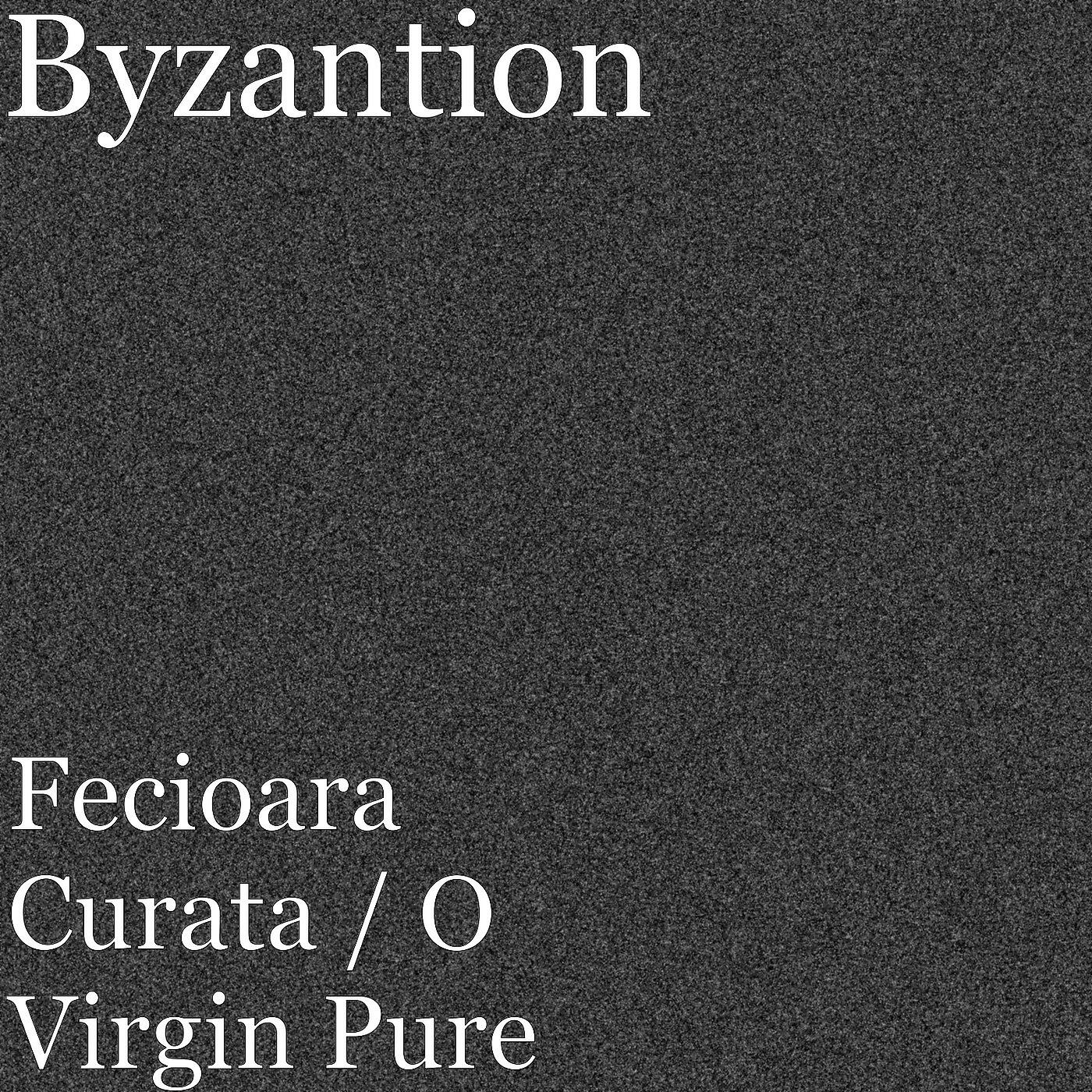 Byzantion - Fecioara Curata / O Virgin Pure