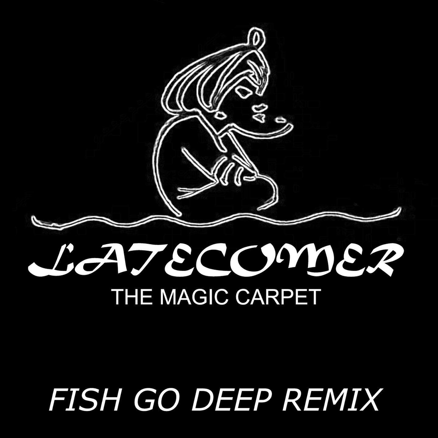 LateComer - The Magic Carpet (Fish Go Deep Remix)