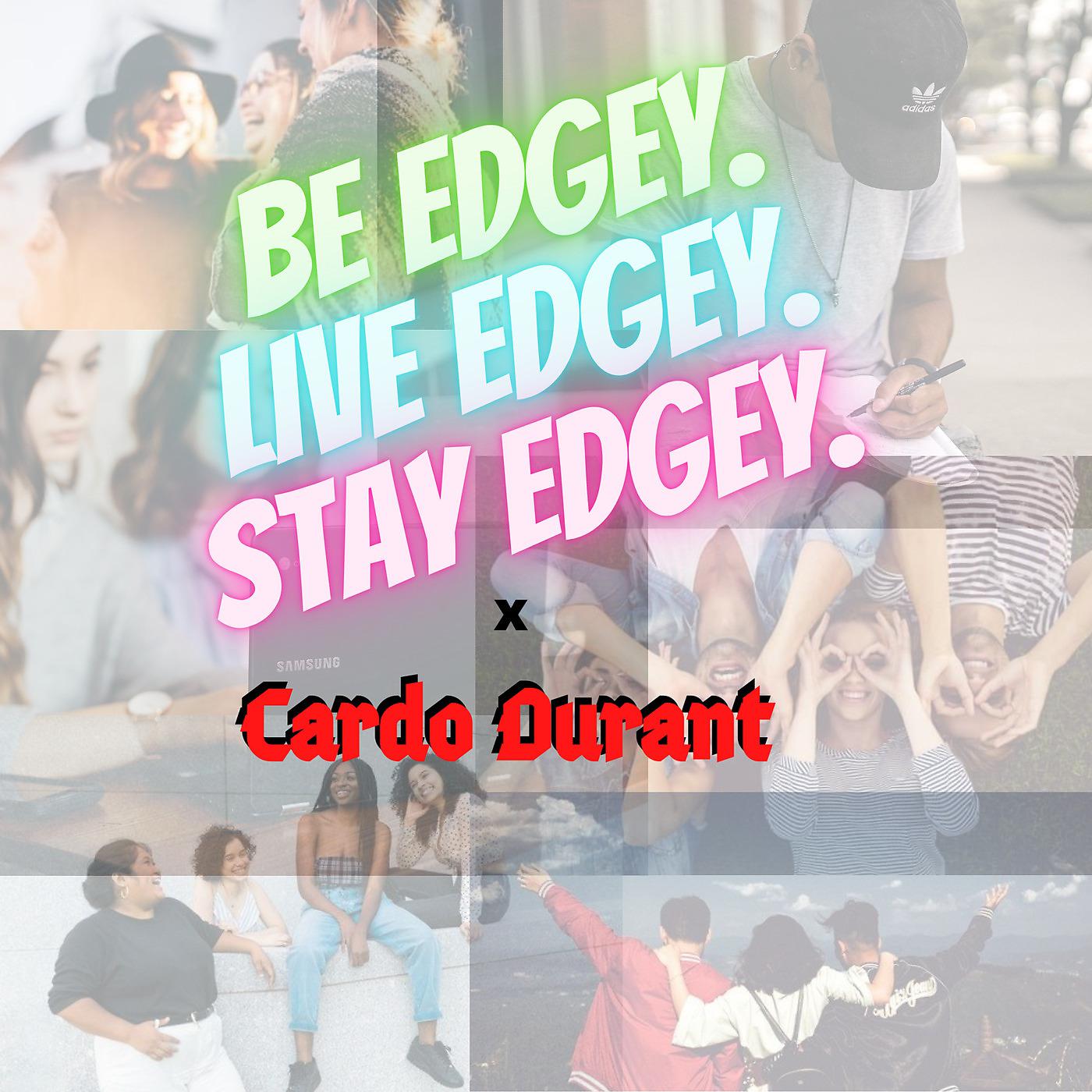 Постер альбома Be Edgey, Live Edgey, Stay Edgey