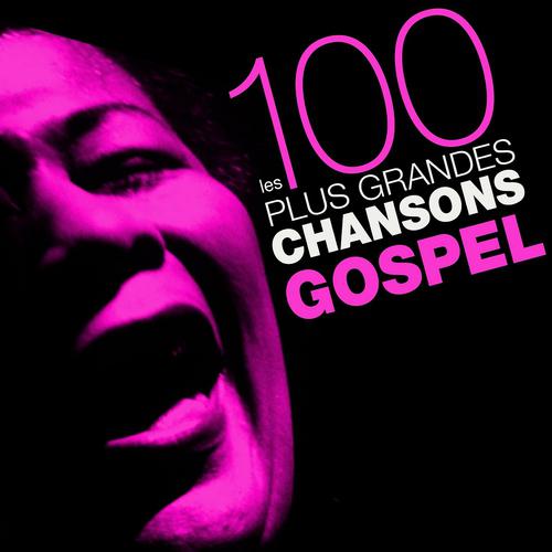 Постер альбома Les 100 plus grandes chansons Gospel