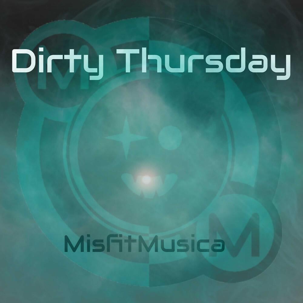 MisfitMusica - Dirty Thursday