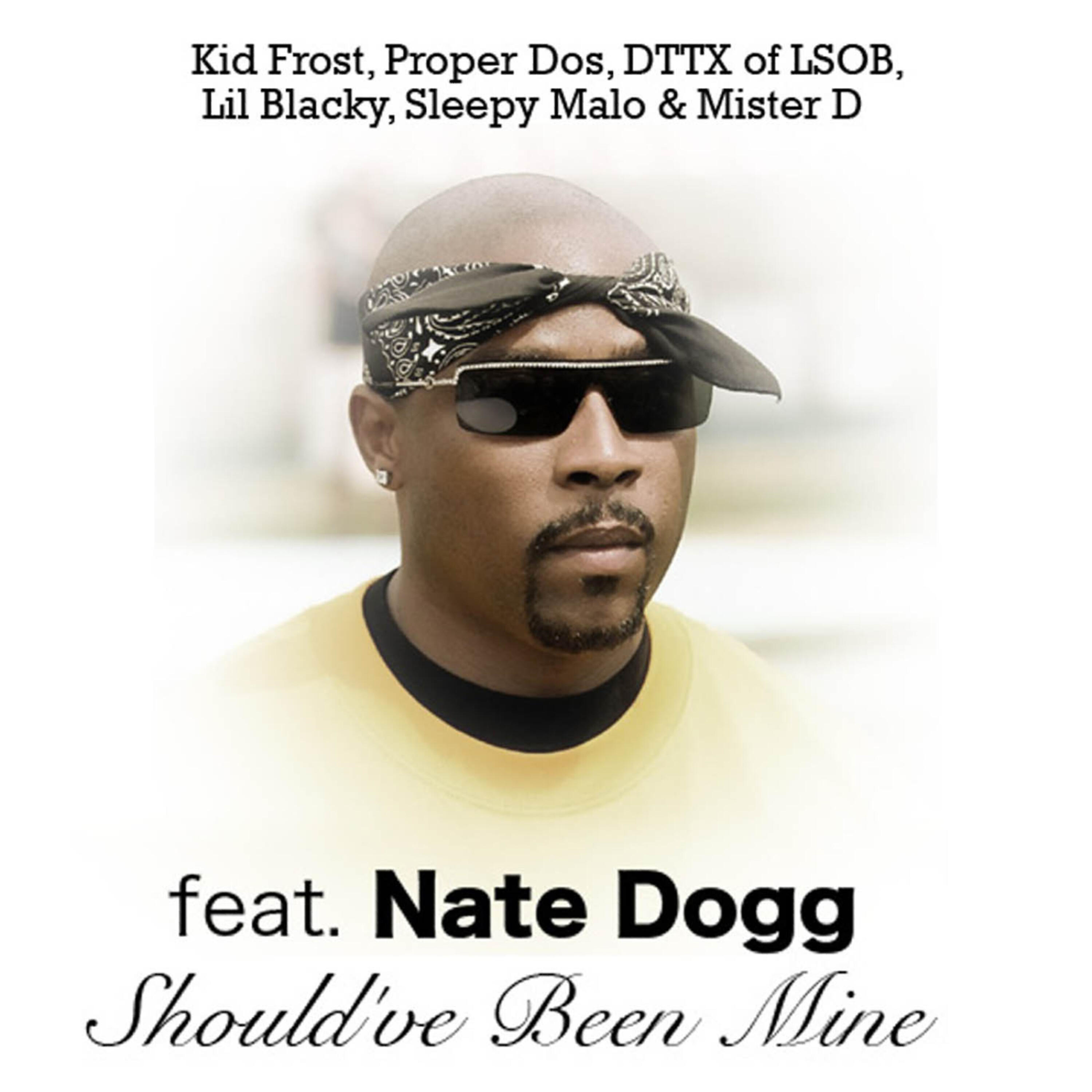 Nate Dogg - Should've Been Mine (feat. Nate Dogg, Kid Frost, Proper Dos, Lil Blacky & Sleepy Malo)