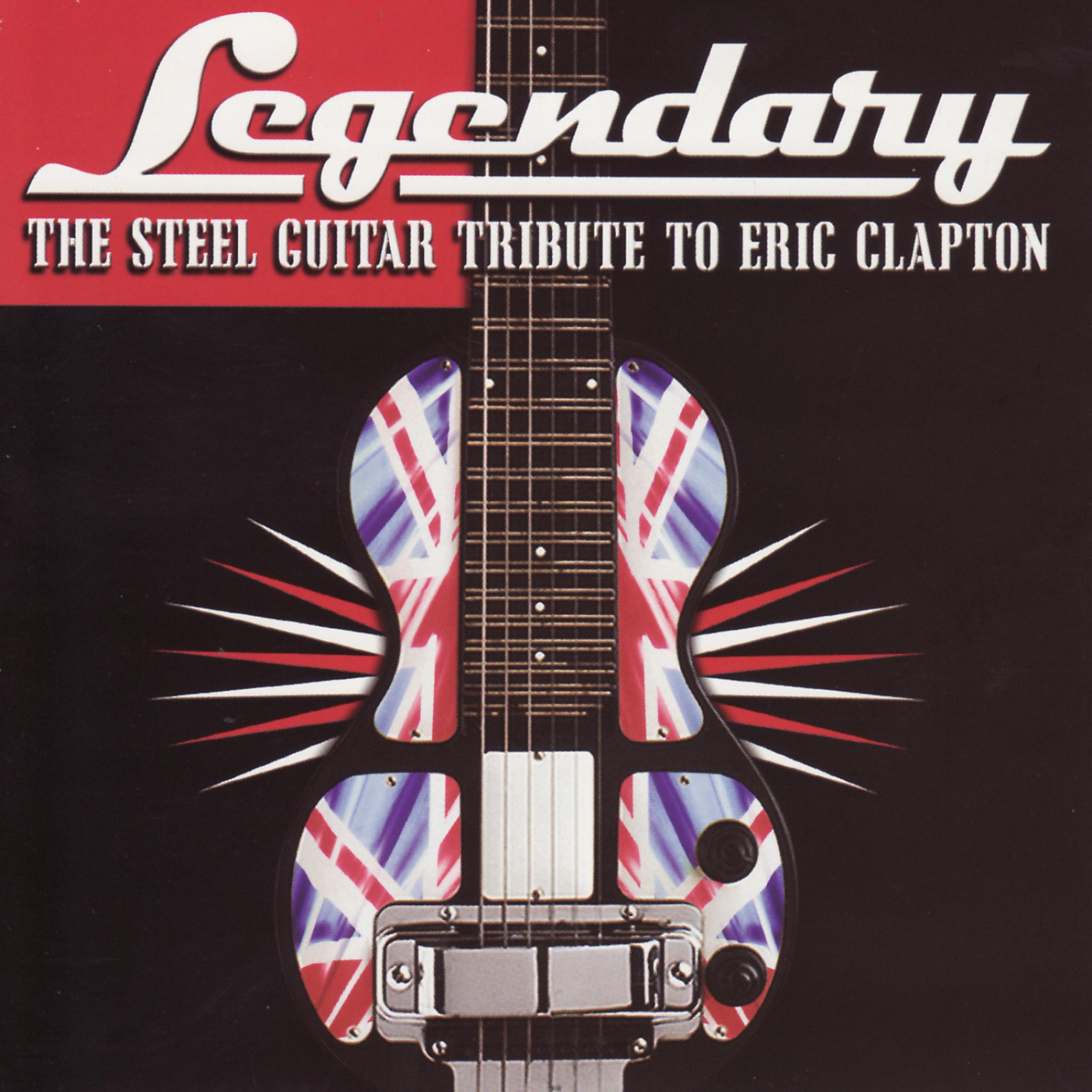 Постер альбома The Steel Guitar Tribute To Eric Clapton: Legendary
