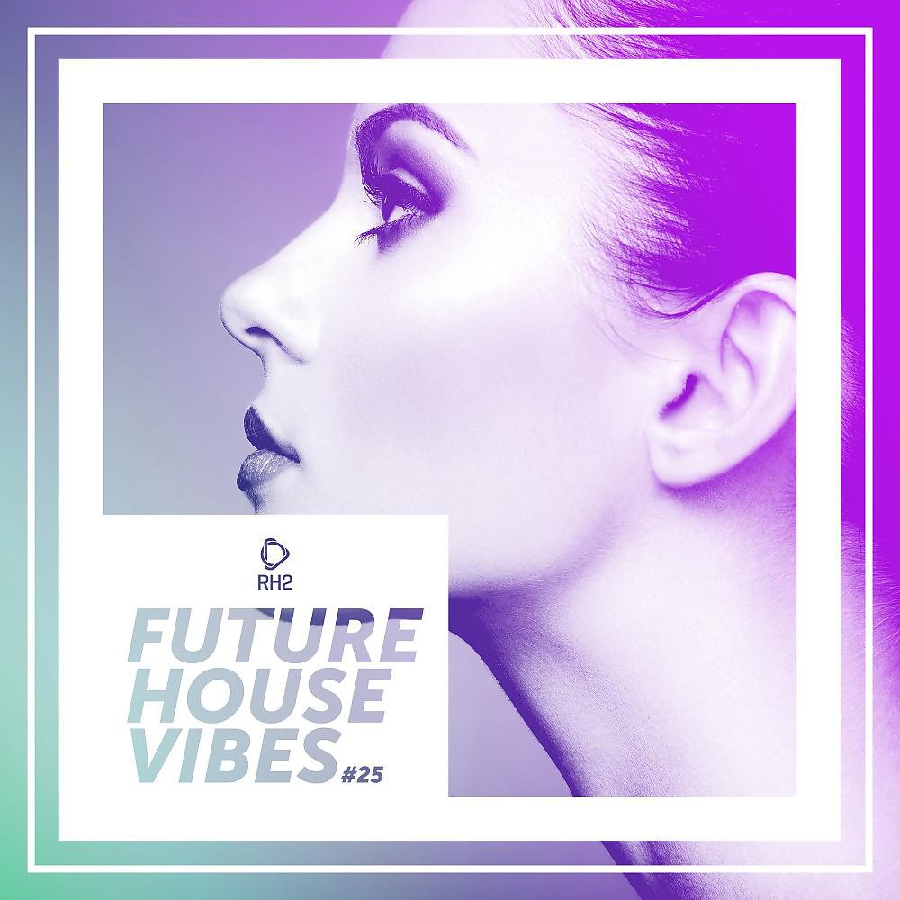 Постер альбома Future House Vibes, Vol. 25