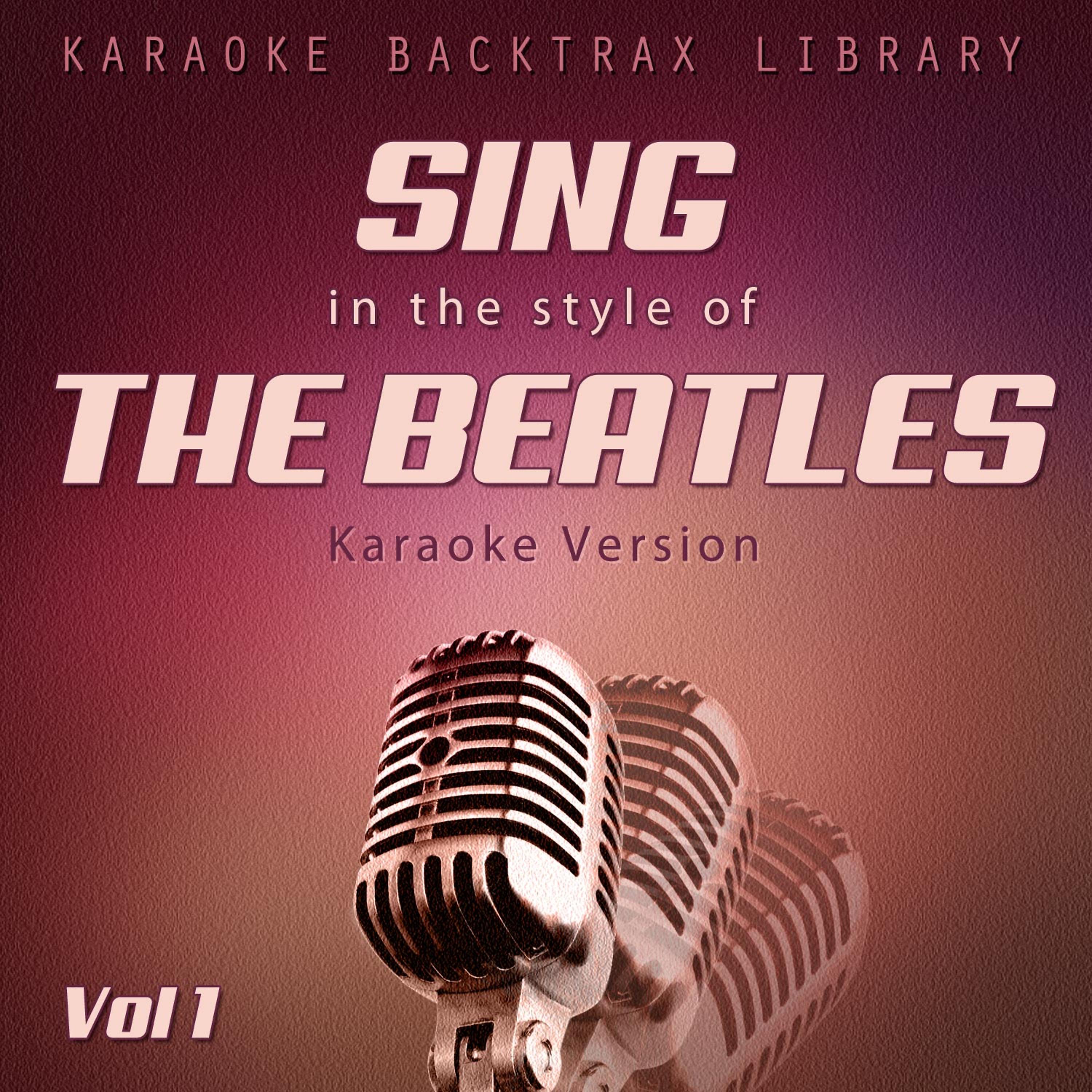 Постер альбома Sing in the Style of the Beatles (Karaoke Version) [Vol 1]