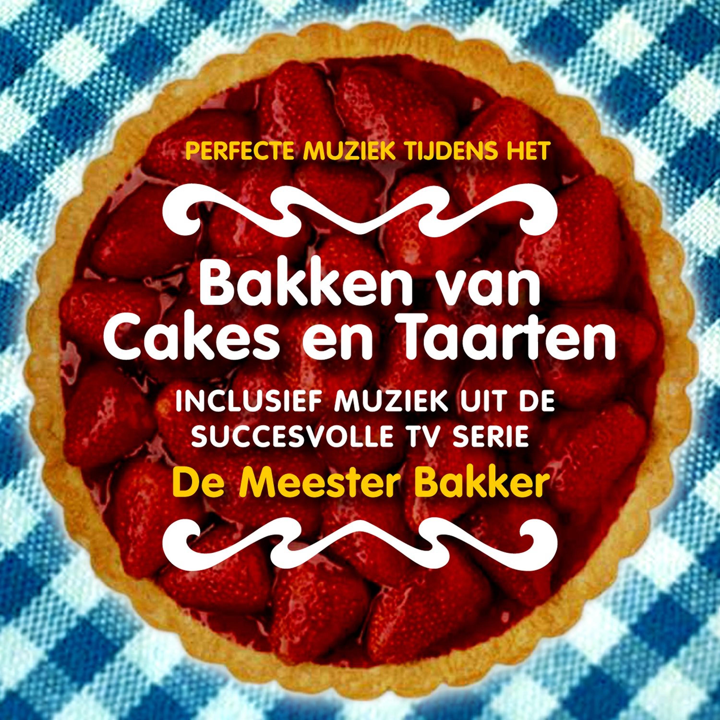 Постер альбома Perfecte Muziek Tijdens het Bakken van Cakes en Taarten (Inclusief Muziek uit het Succesvolle TV Serie “De Meester Bakker”)