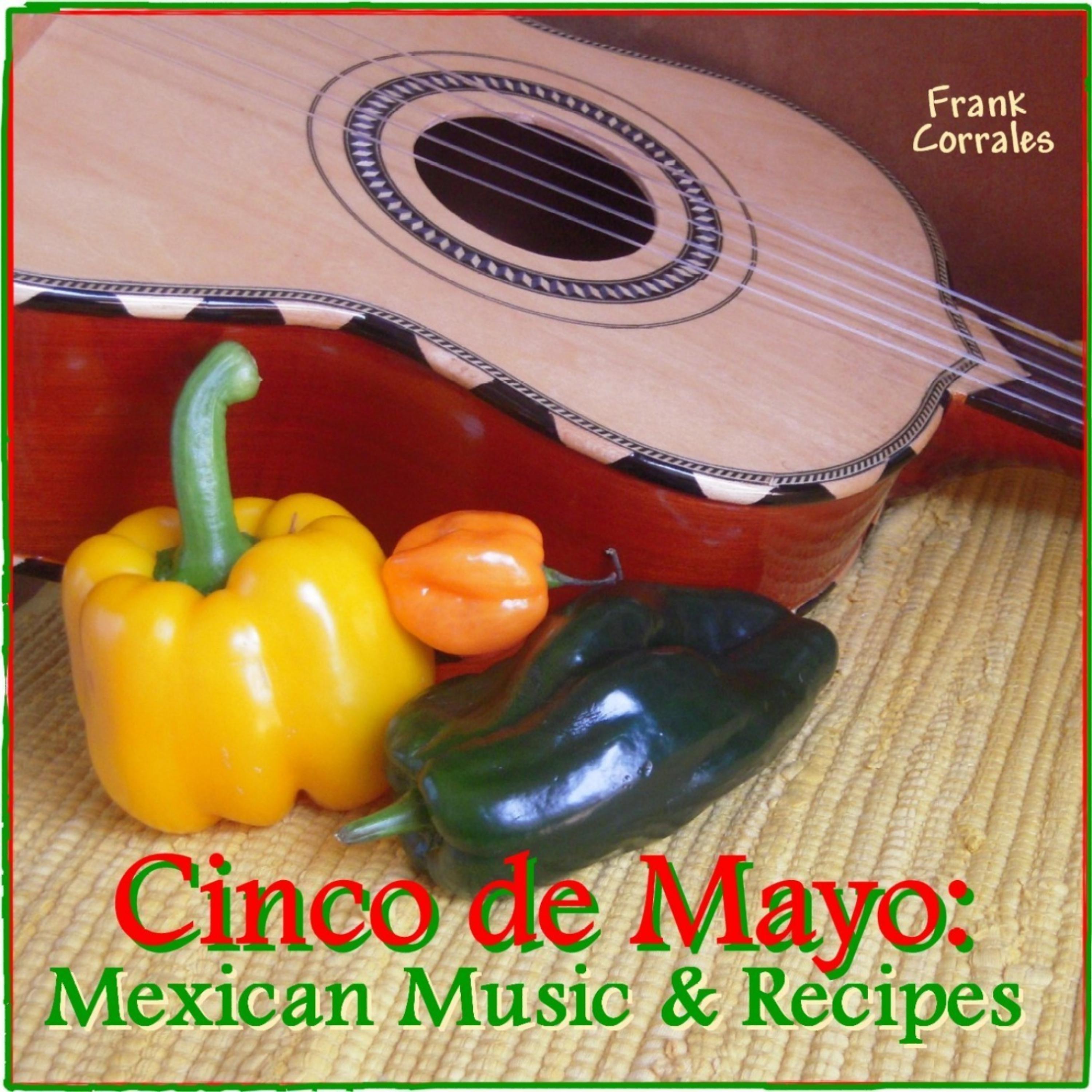 Постер альбома Cinco De Mayo: Mexican Music & Recipes