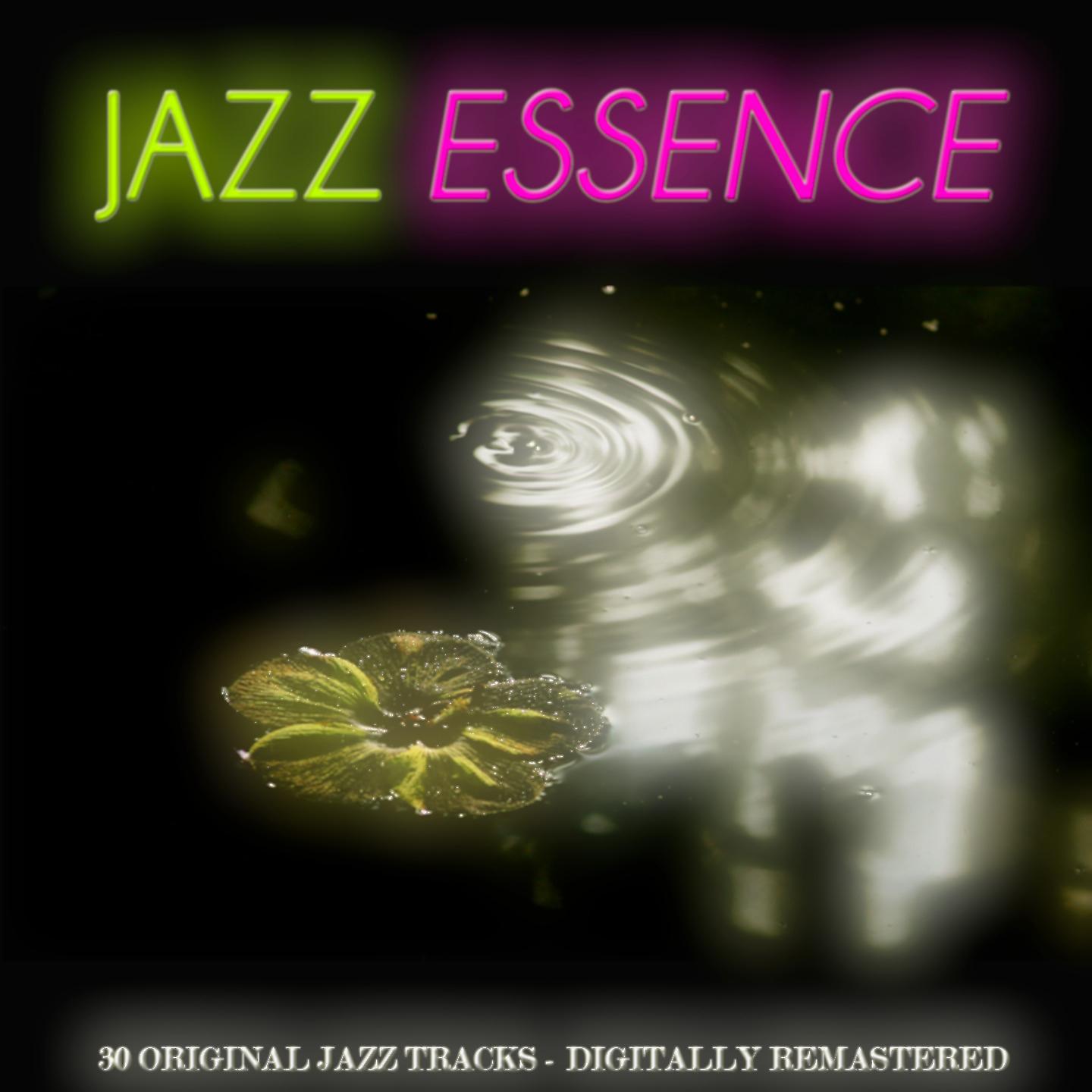 Постер альбома Jazz Essence (30 Original Jazz Tracks - Digitally Remastered)