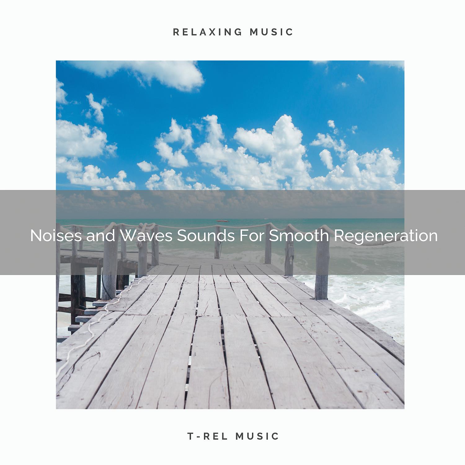Постер альбома Noises and Waves Sounds For Smooth Regeneration