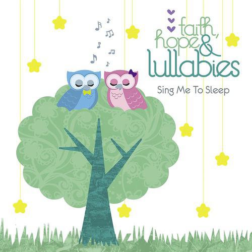 Постер альбома Faith, Hope & Lullabies: Sing Me To Sleep