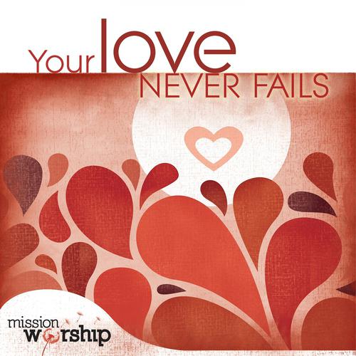 Постер альбома Mission Worship: Your Love Never Fails