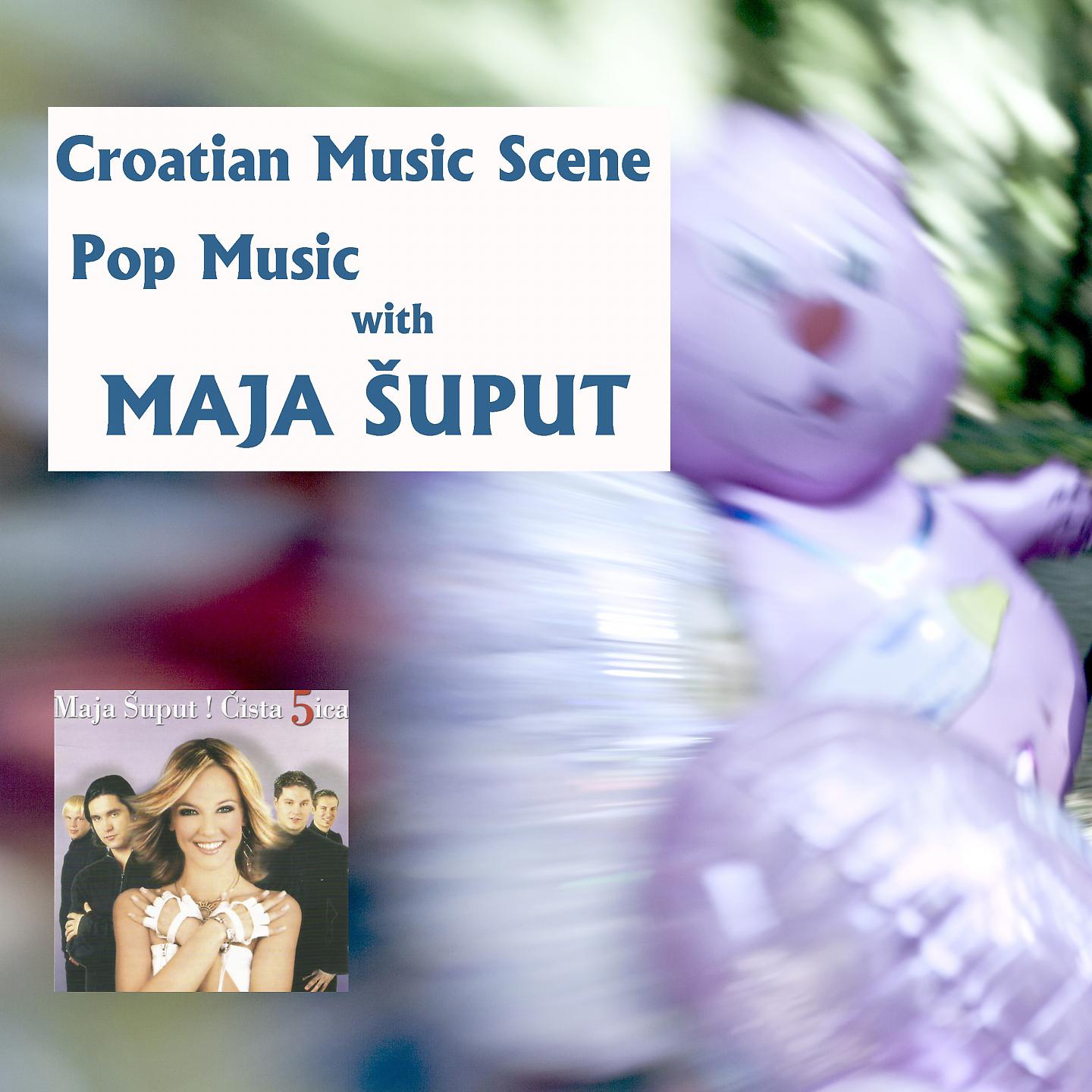 Постер альбома Croatian music scene - Pop music with Maja Šuput