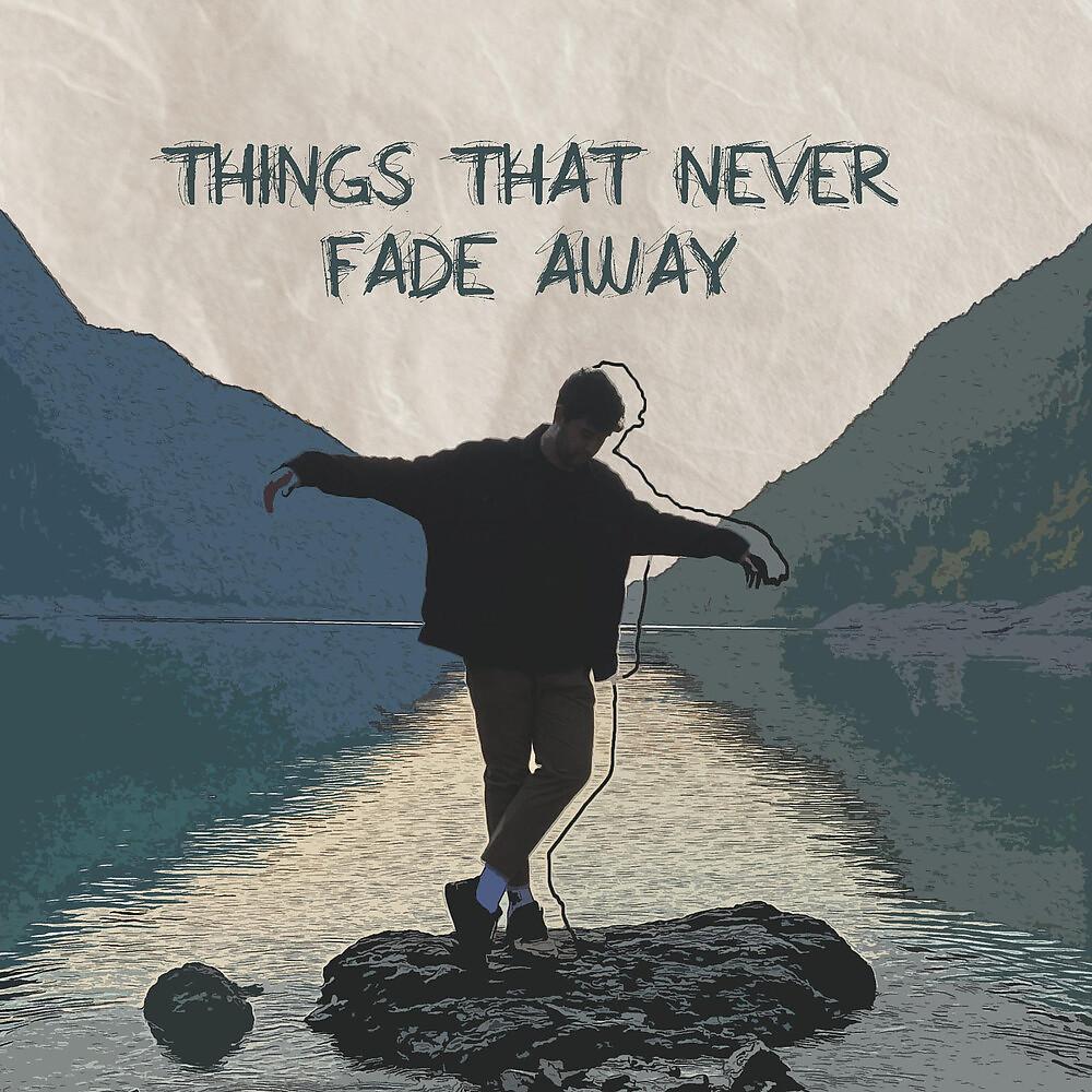 Постер альбома Things That Never Fade Away