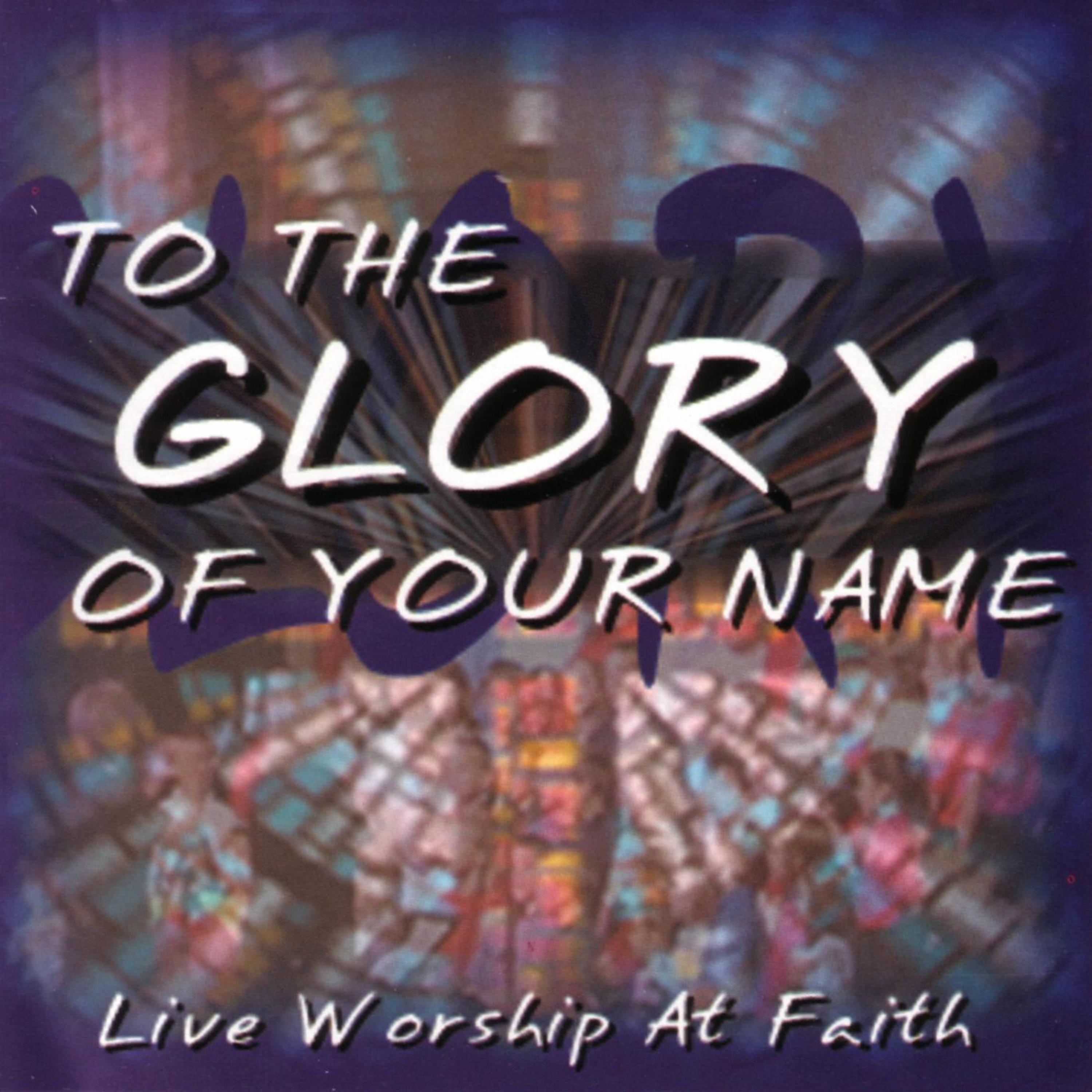 Постер альбома To The Glory Of Your Name - Live Worship At Faith