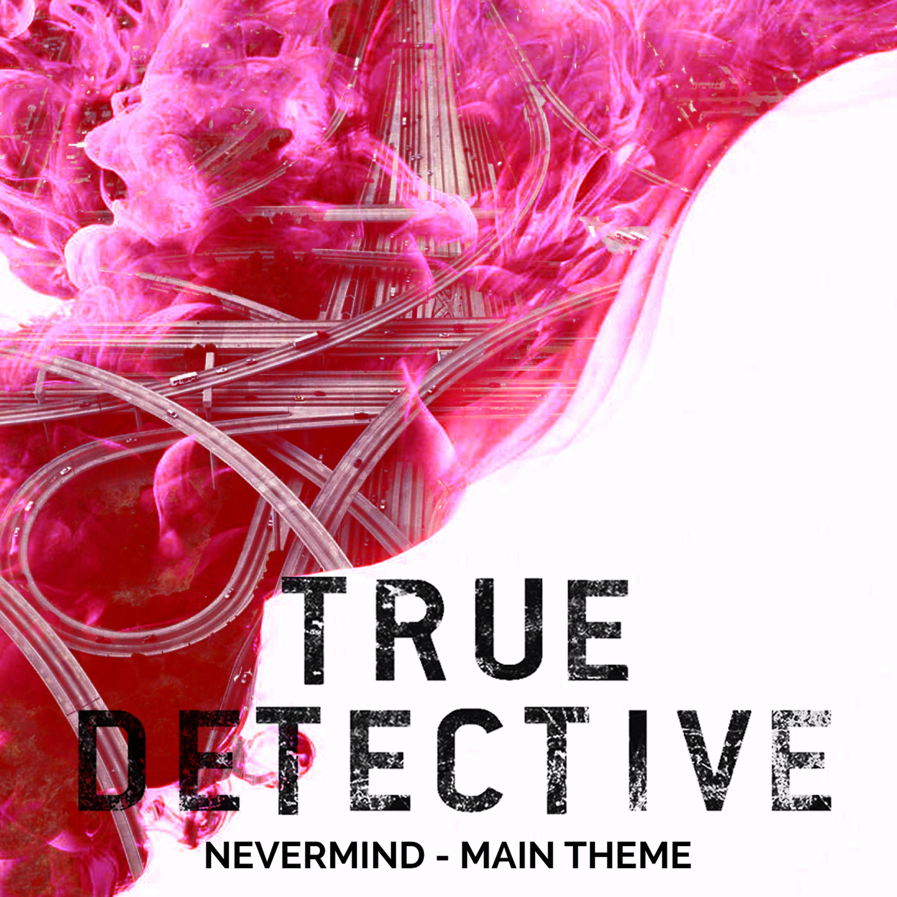 Постер альбома True Detective Season 2 Main Theme - Nevermind