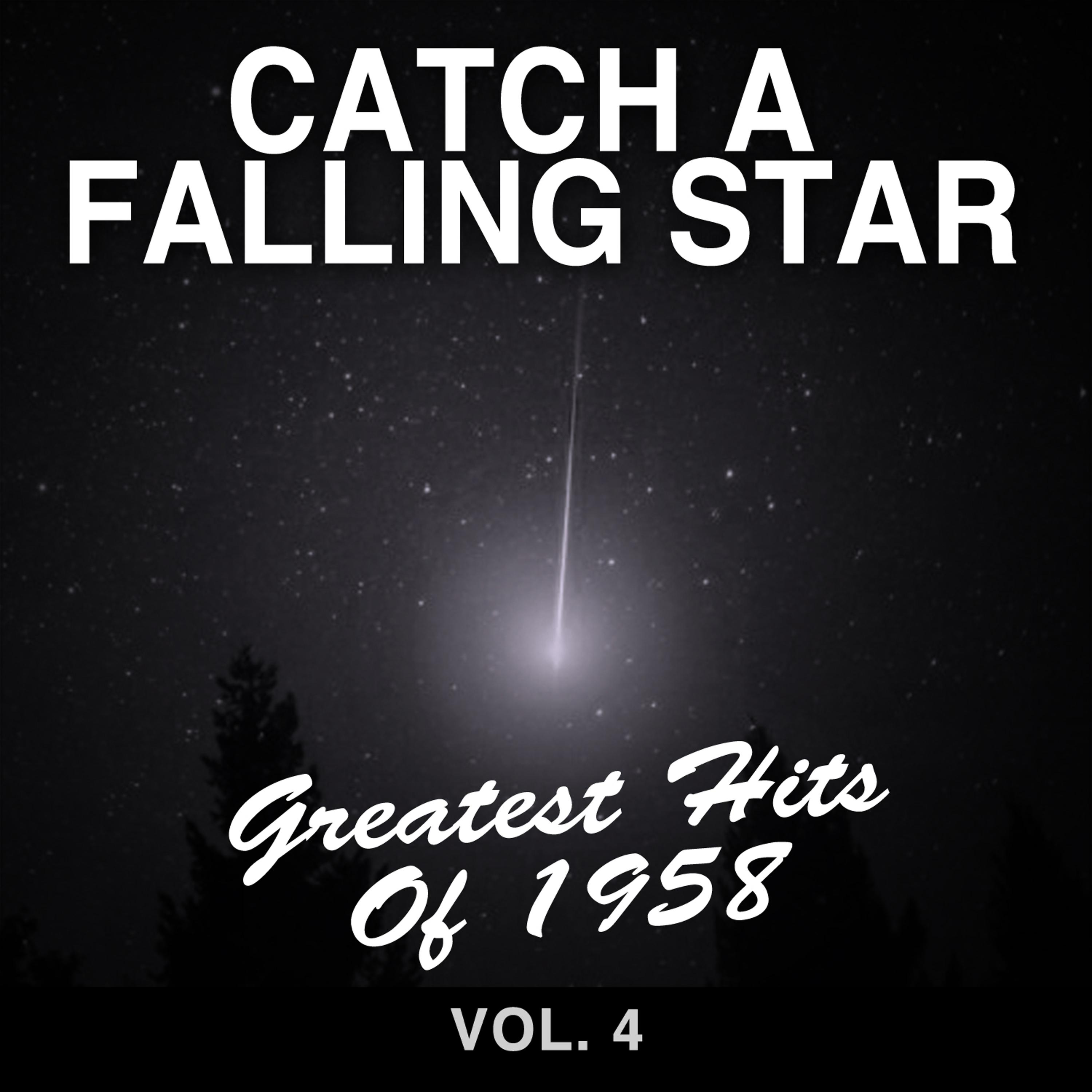 Постер альбома Catch a Falling Star: Greatest Hits of 1958, Vol. 4