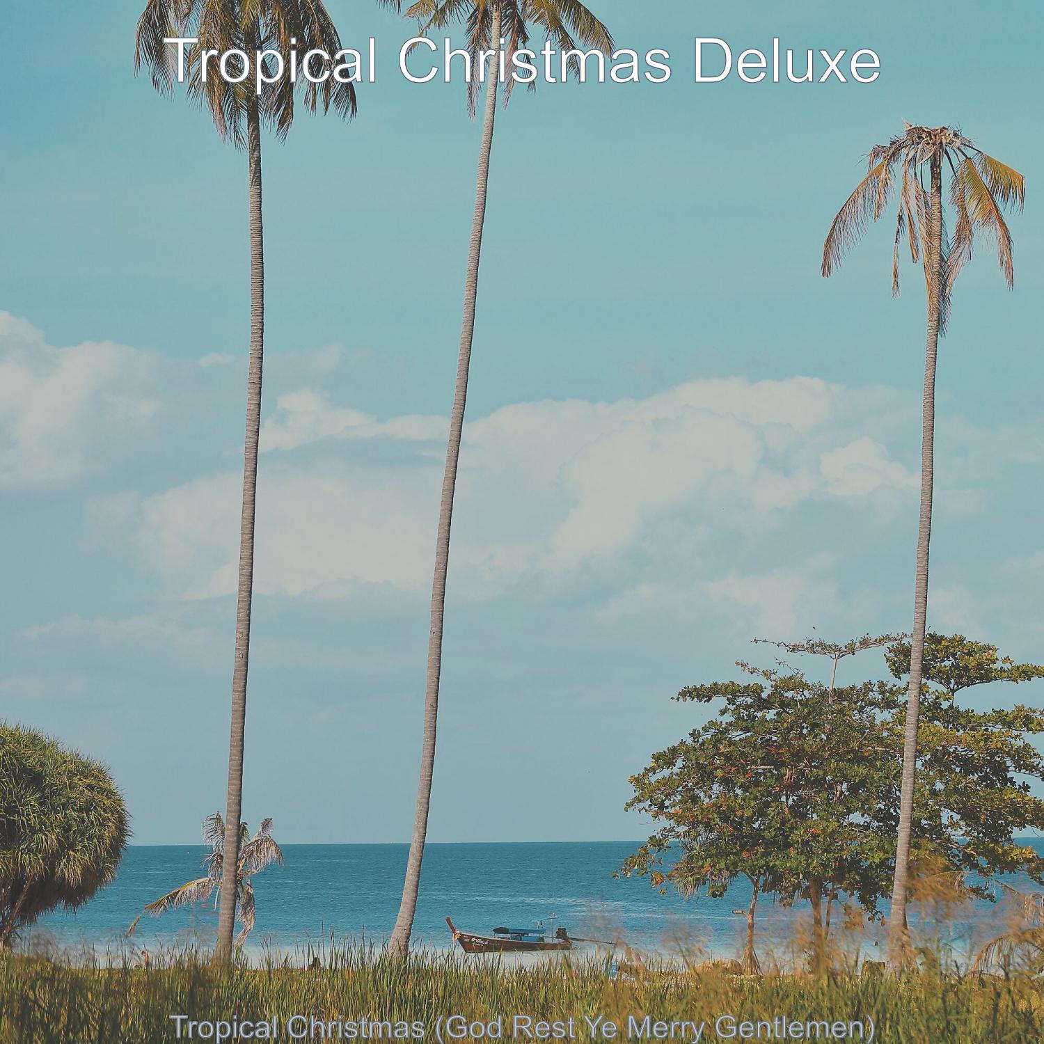 Tropical Christmas Deluxe - Christmas at the Beach, God Rest Ye Merry Gentlemen