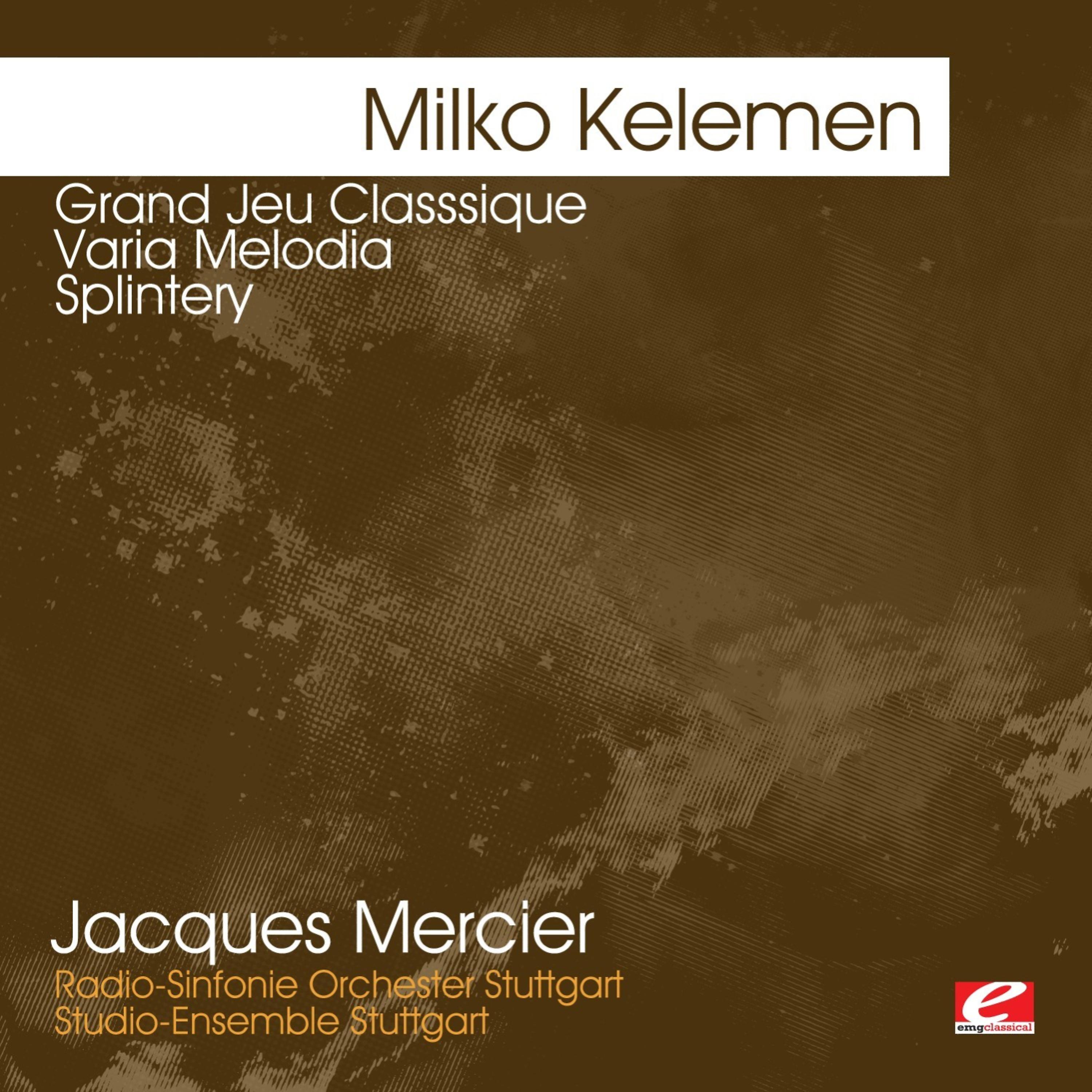 Постер альбома Kelemen: Grand Jeu Classsique - Varia Melodia - Splintery (Digitally Remastered)