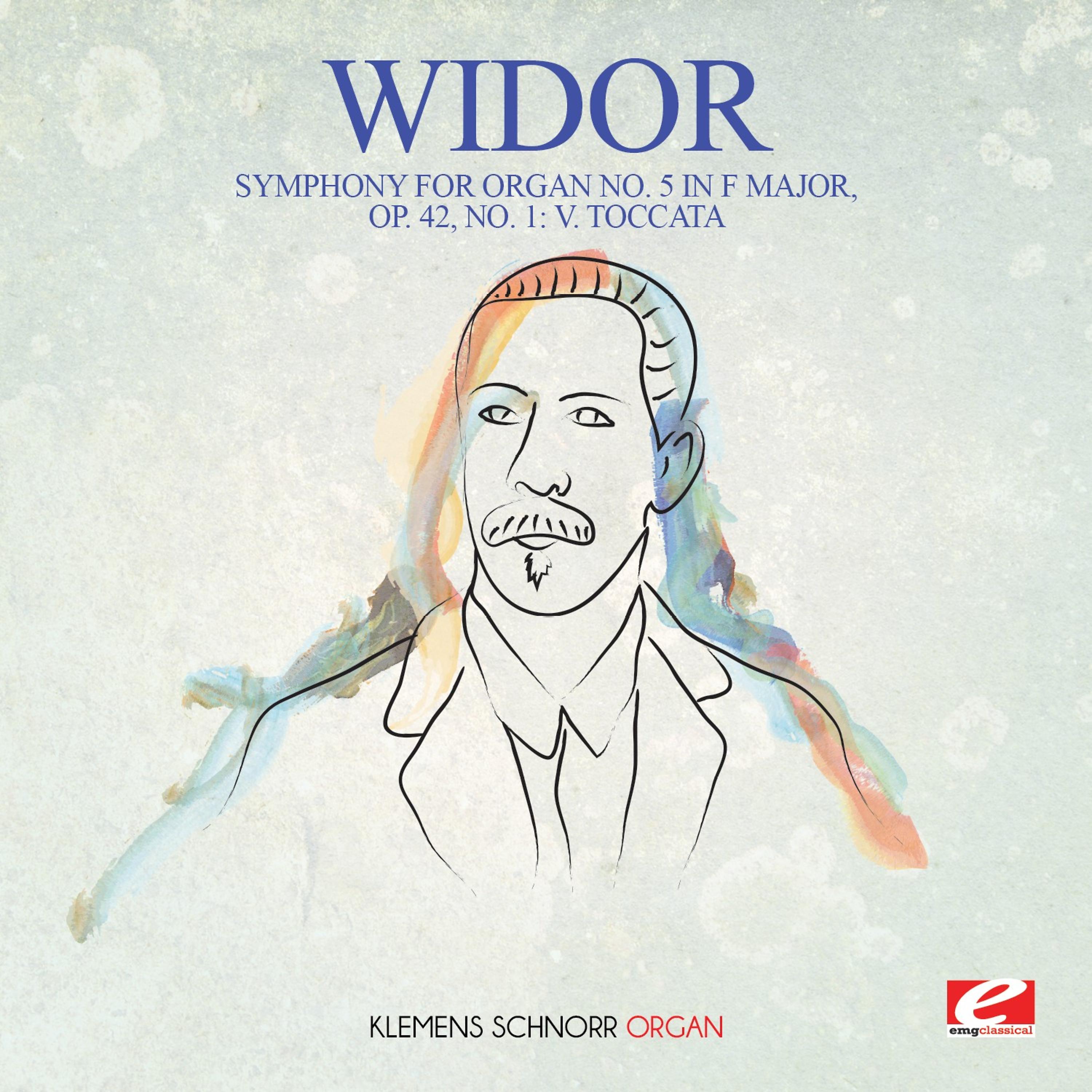 Постер альбома Widor: Symphony for Organ No. 5 in F Major, Op. 42, No. 1: V. Toccata (Digitally Remastered)