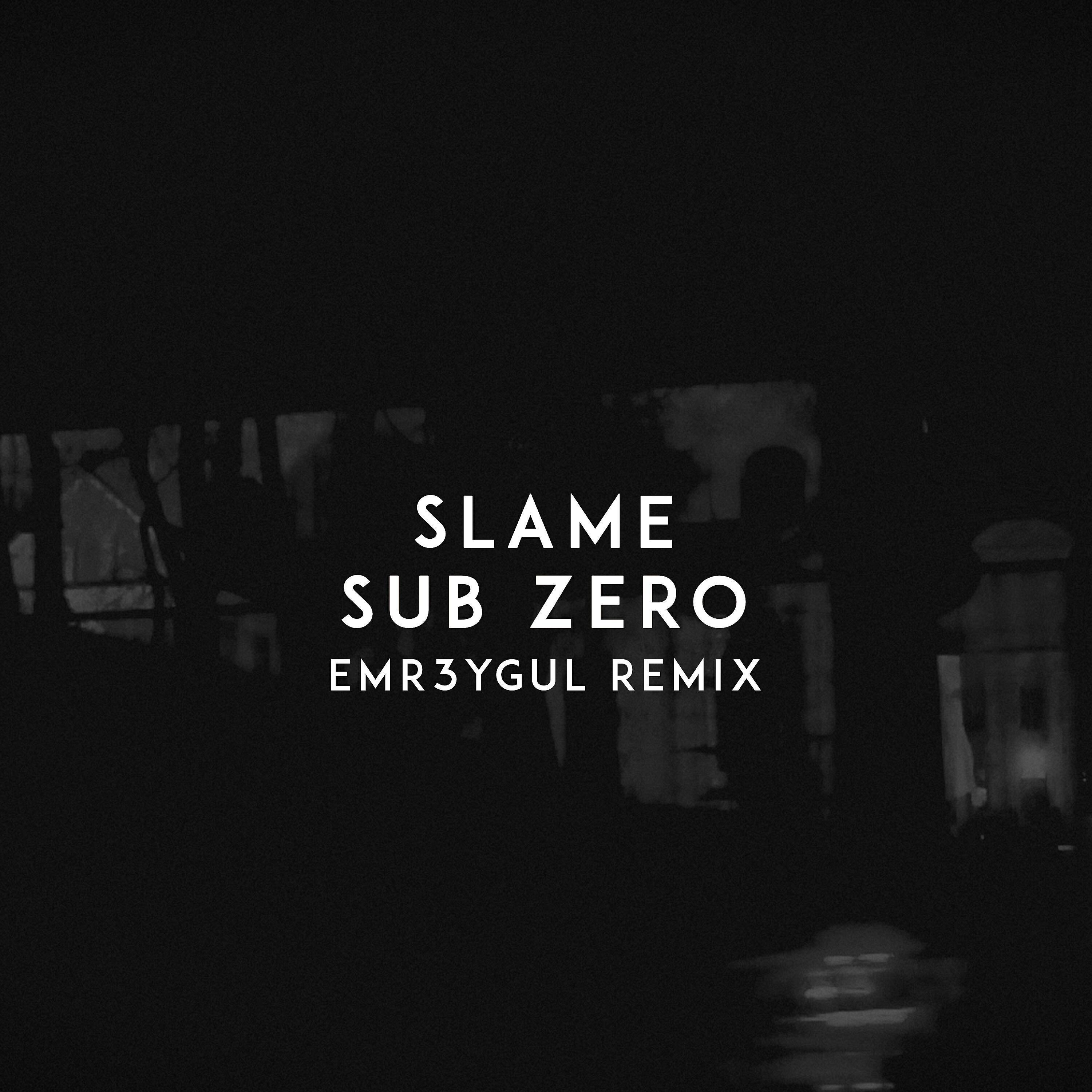 SLAME - Sub Zero (Emr3ygul Remix)