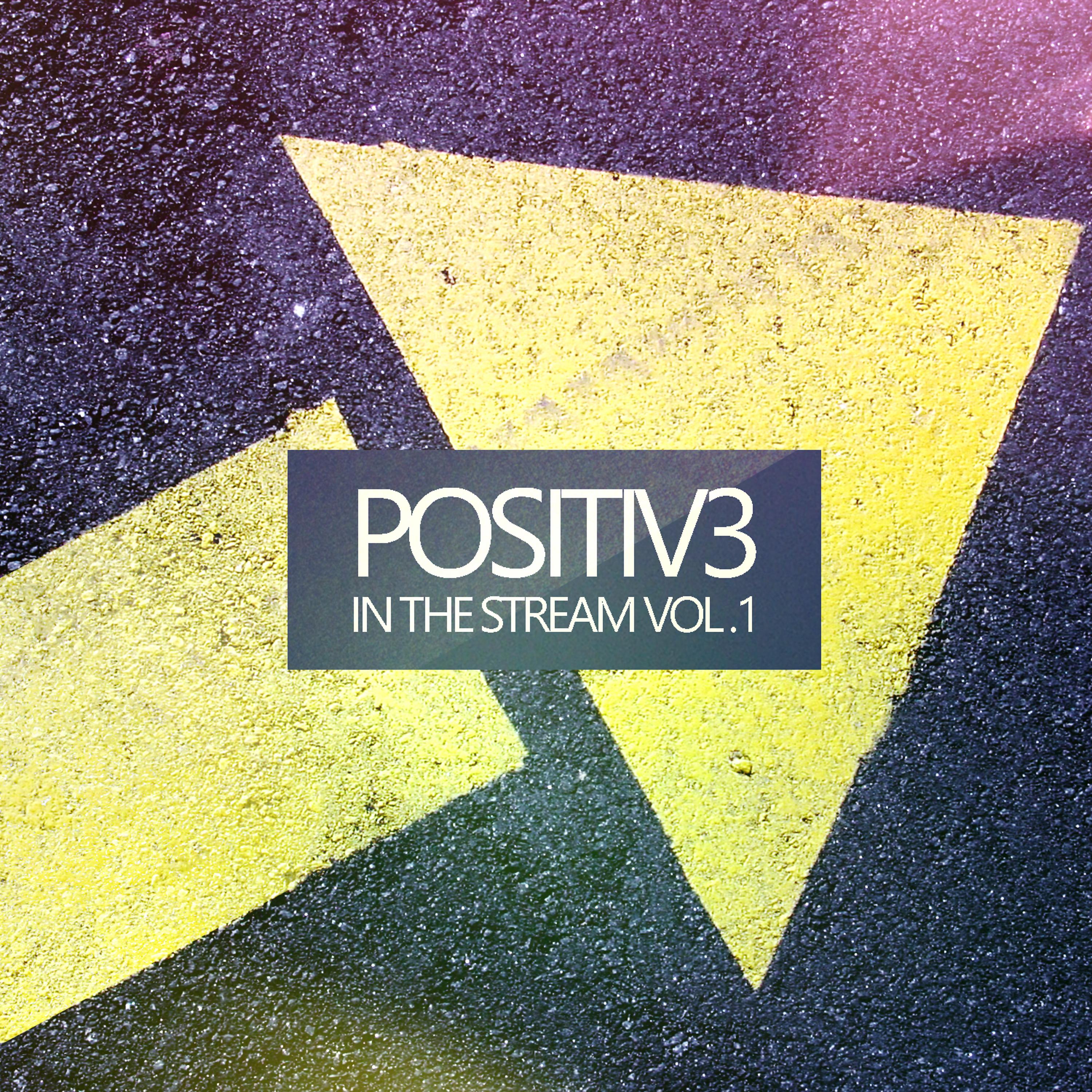 Постер альбома Positiv3 in the Stream, Vol. 1