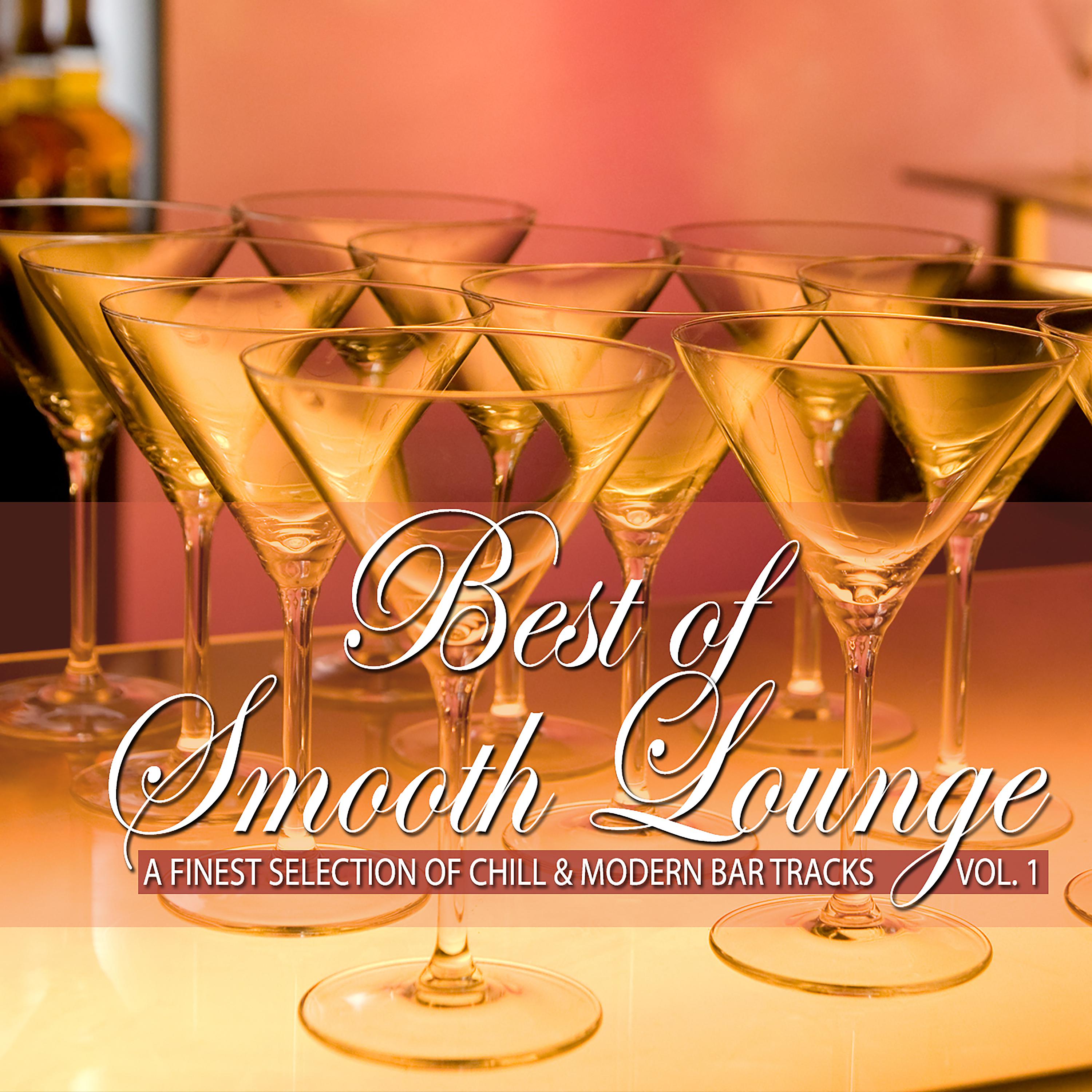 Постер альбома Best of Smooth Lounge, Vol. 1 (A Finest Selection of Chill & Modern Bar Tracks)