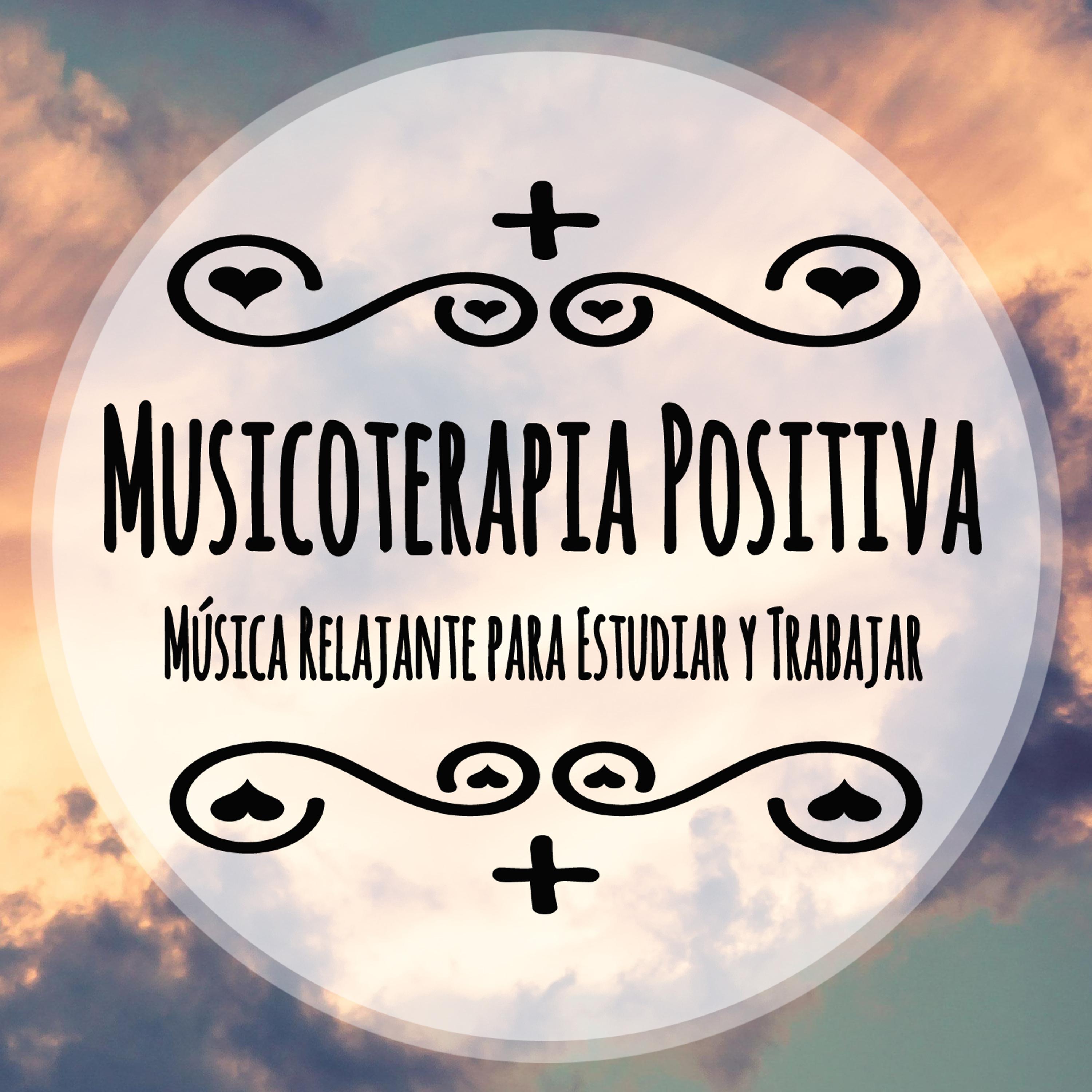 Постер альбома Musicoterapia Positiva: Música Tranquila Relajante para Estudiar y Trabajar.