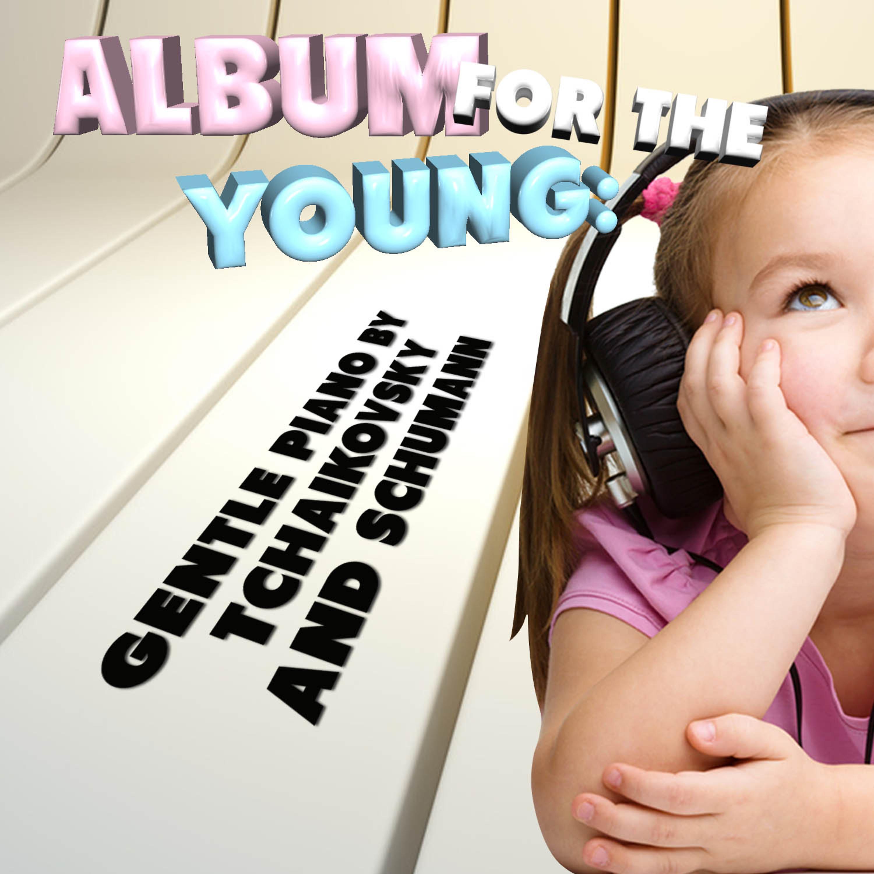 Постер альбома Album for the Young: Gentle Piano by Tchaikovsky and Schumann