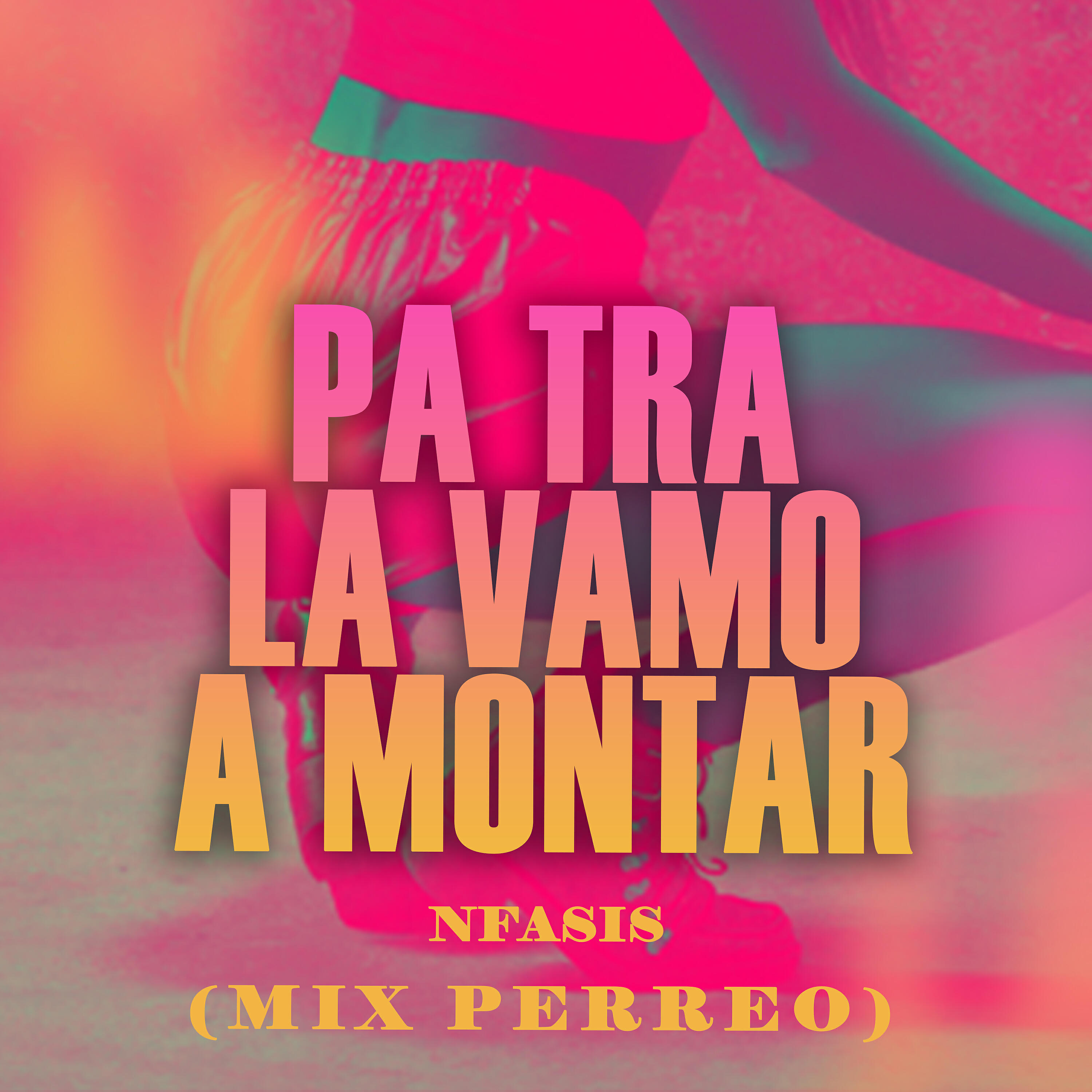 NFasis - Pa Tra la Vamo a Montar (MIX Perreo)