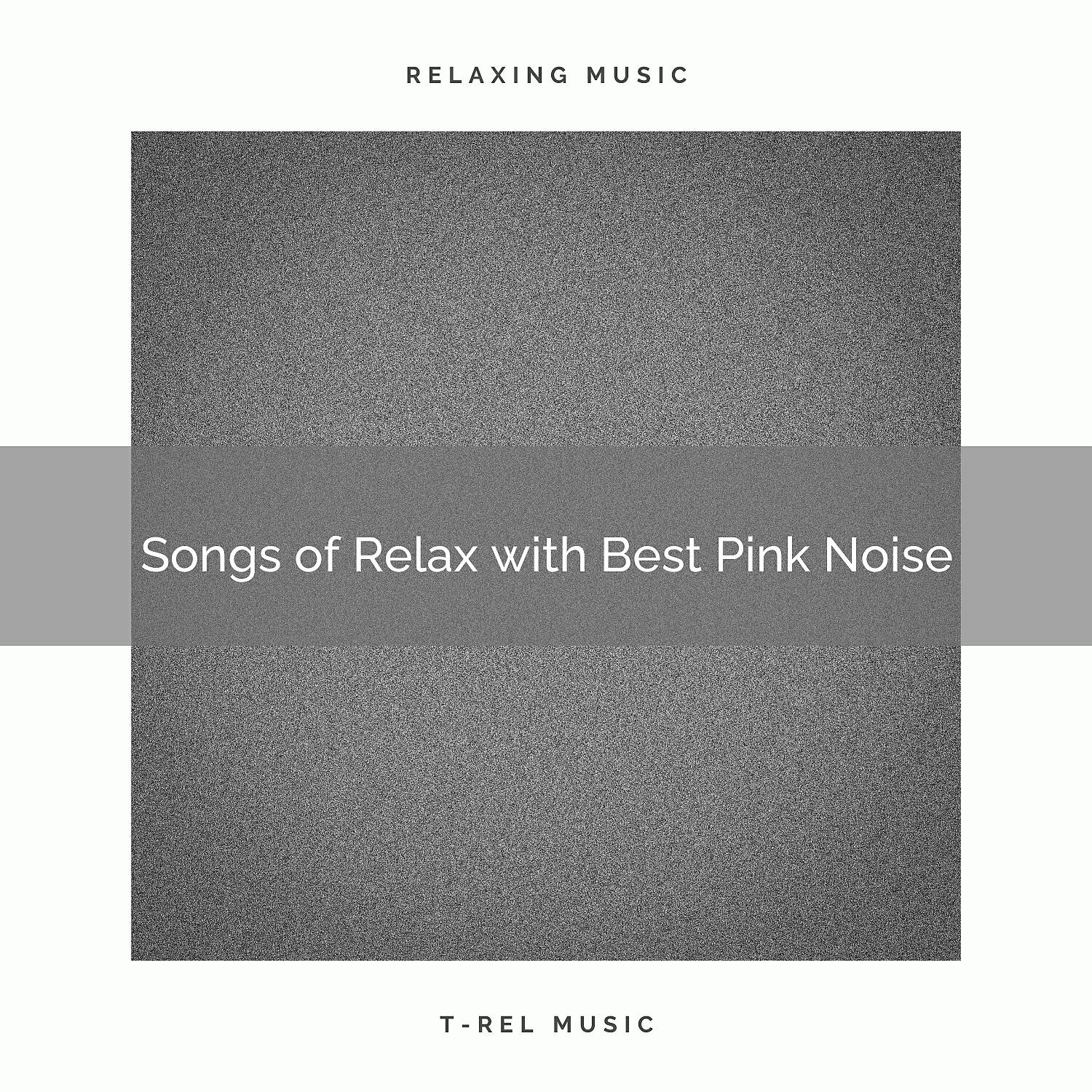 Chill Sounds - Songs of Relax with Best Pink Noise