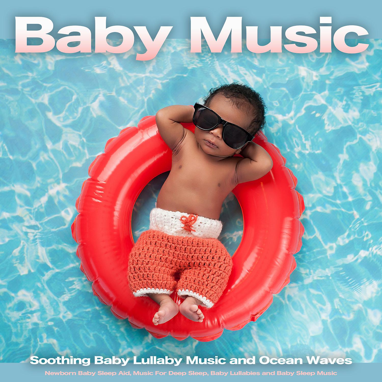 Постер альбома Baby Music: Soothing Baby Lullaby Music and Ocean Waves, Newborn Baby Sleep Aid, Music For Deep Sleep, Baby Lullabies and Baby Sleep Music