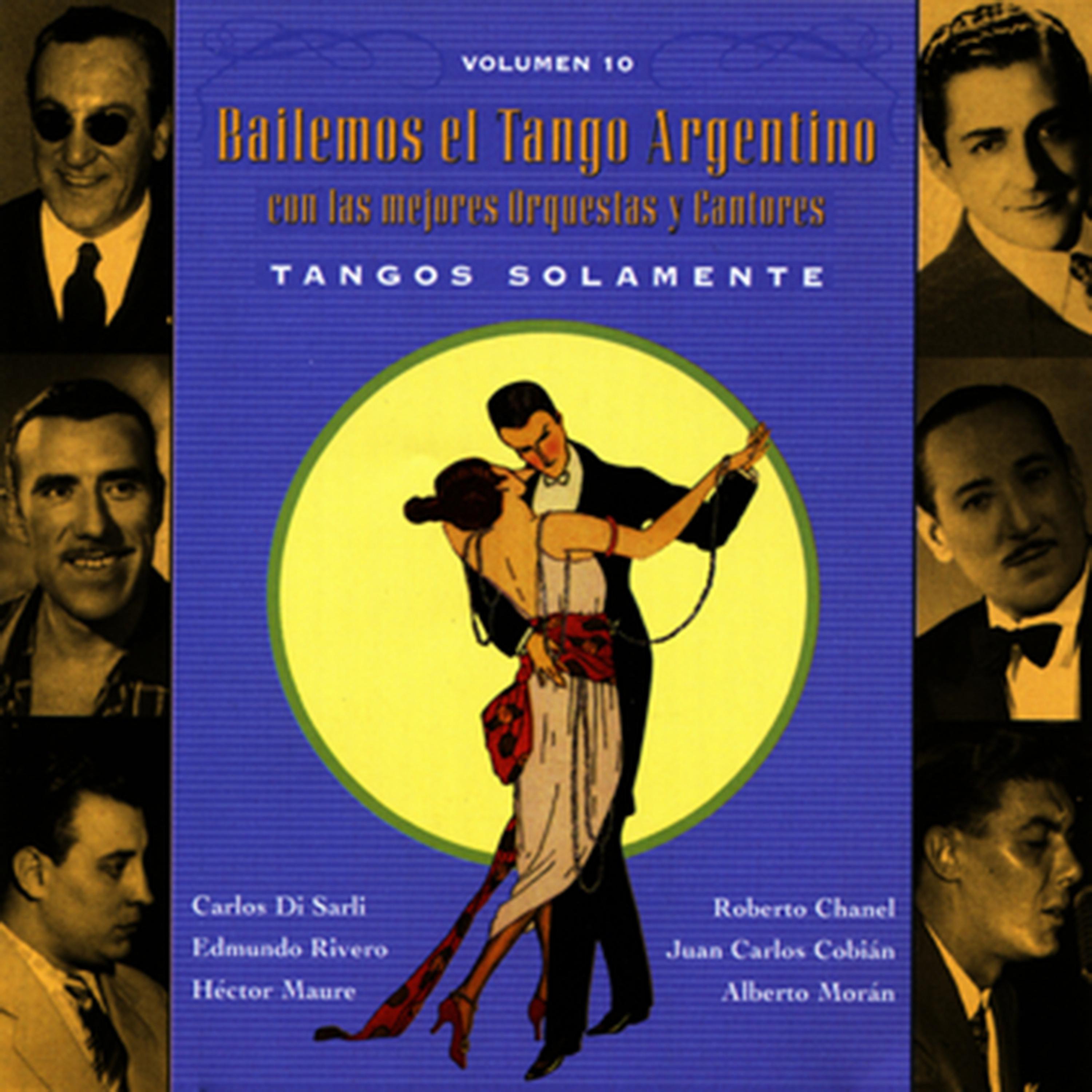Постер альбома Bailemos El Tango Argentino: Con Las Mejores Orquestas Y Cantores Vol. 10