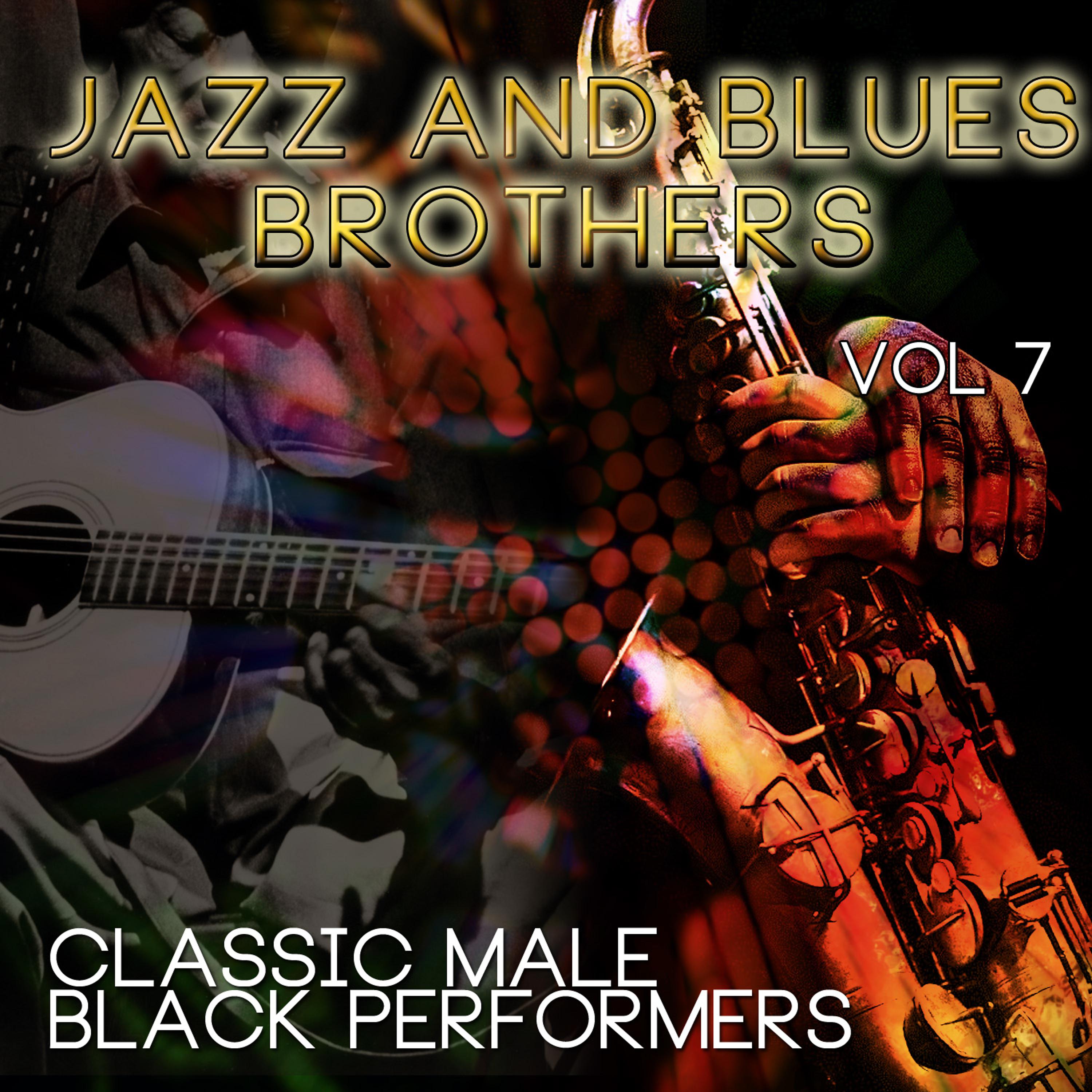 Постер альбома Jazz & Blues Brothers - Classic Male Black Performers, Vol. 7