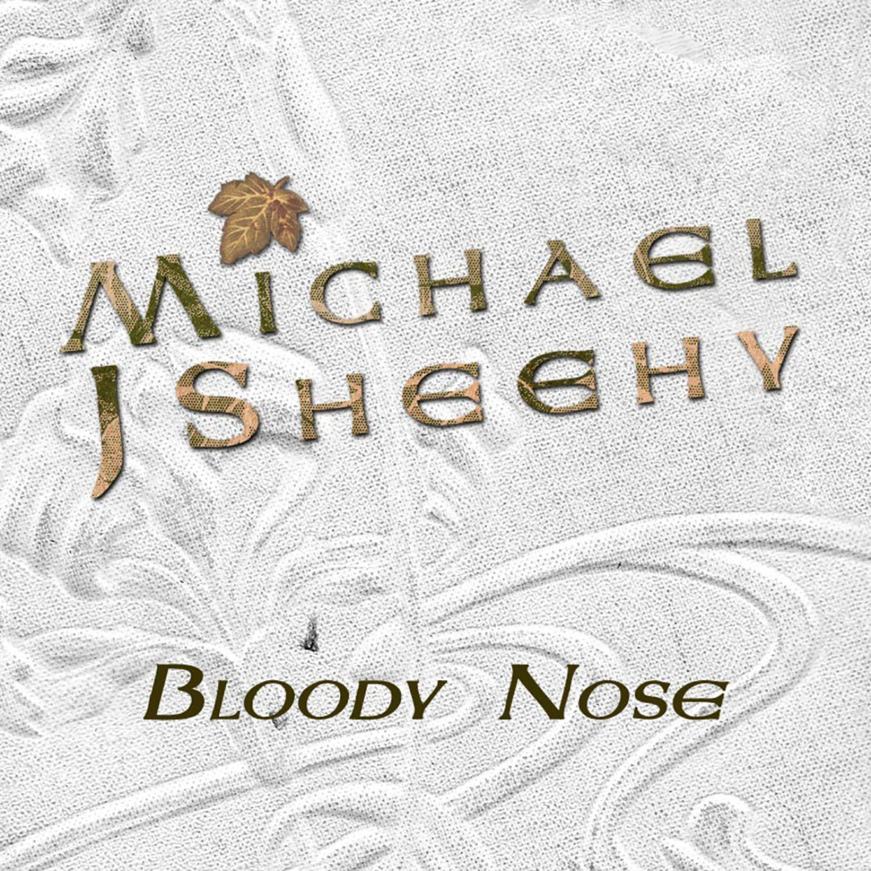 Michael J Sheehy - Bloody Nose