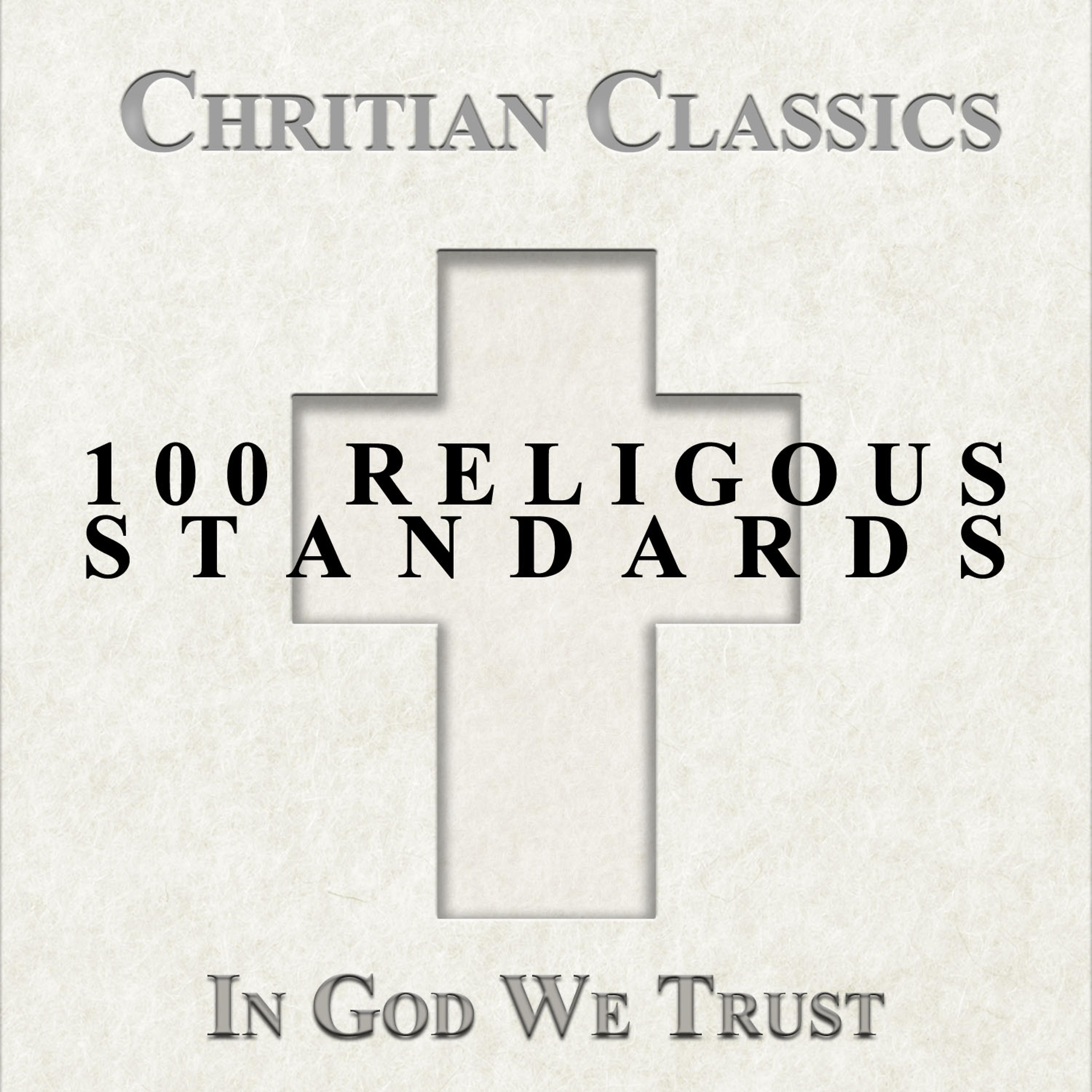 Постер альбома Christian Classics, 100 Religious Standards - In God We Trust