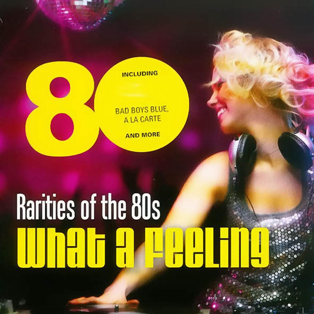 Постер альбома Rarities of the 80s "What a Feeling"