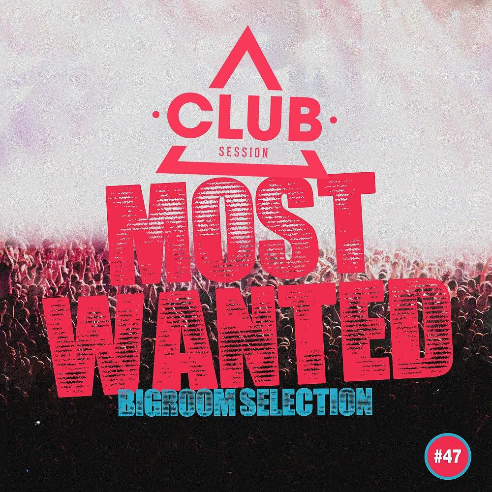 Постер альбома Most Wanted - Bigroom Selection, Vol. 47