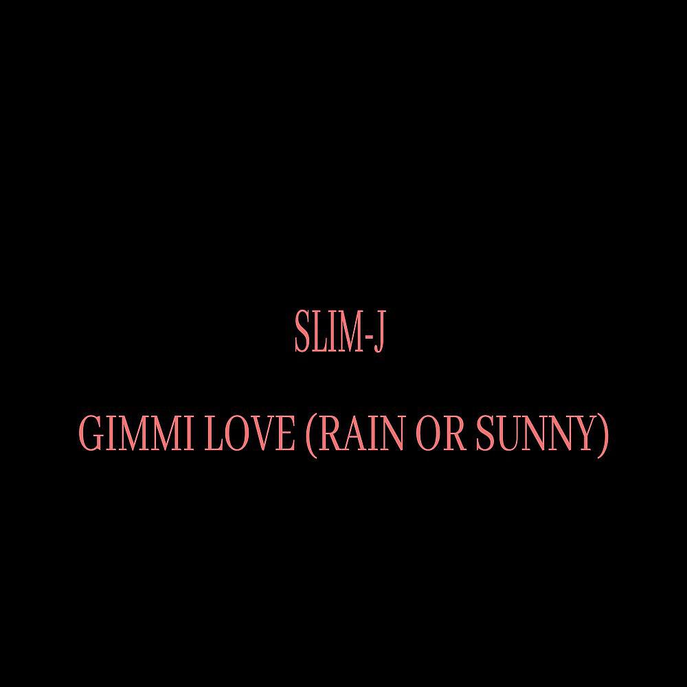 Slim-J - Gimmi Love (Rain or Sunny)