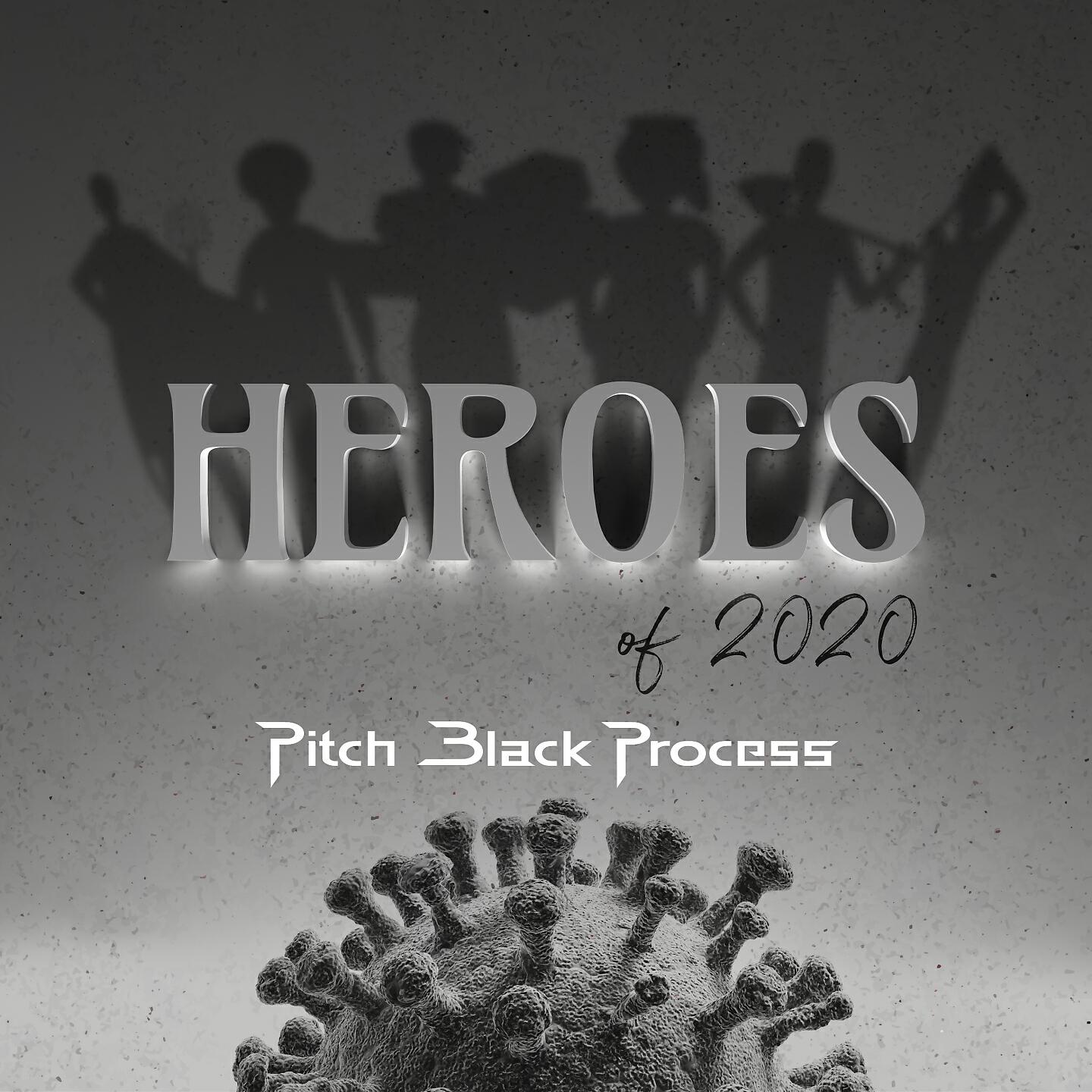 Pitch Black Process - Heroes of 2020