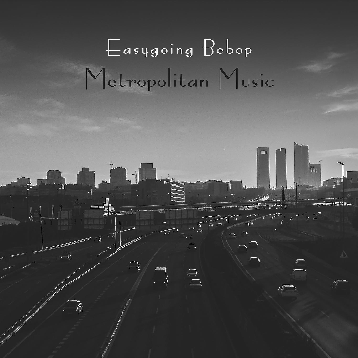 Постер альбома Easygoing Bebop Jazz: Energetic Rhytms of a Busy Cities, Crazy Jazz Improvisations, Cool Metropolitan Background Music (Coffee House, Bar)