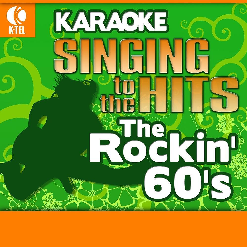 Постер альбома Karaoke: The Rockin' 60's - Singing to the Hits