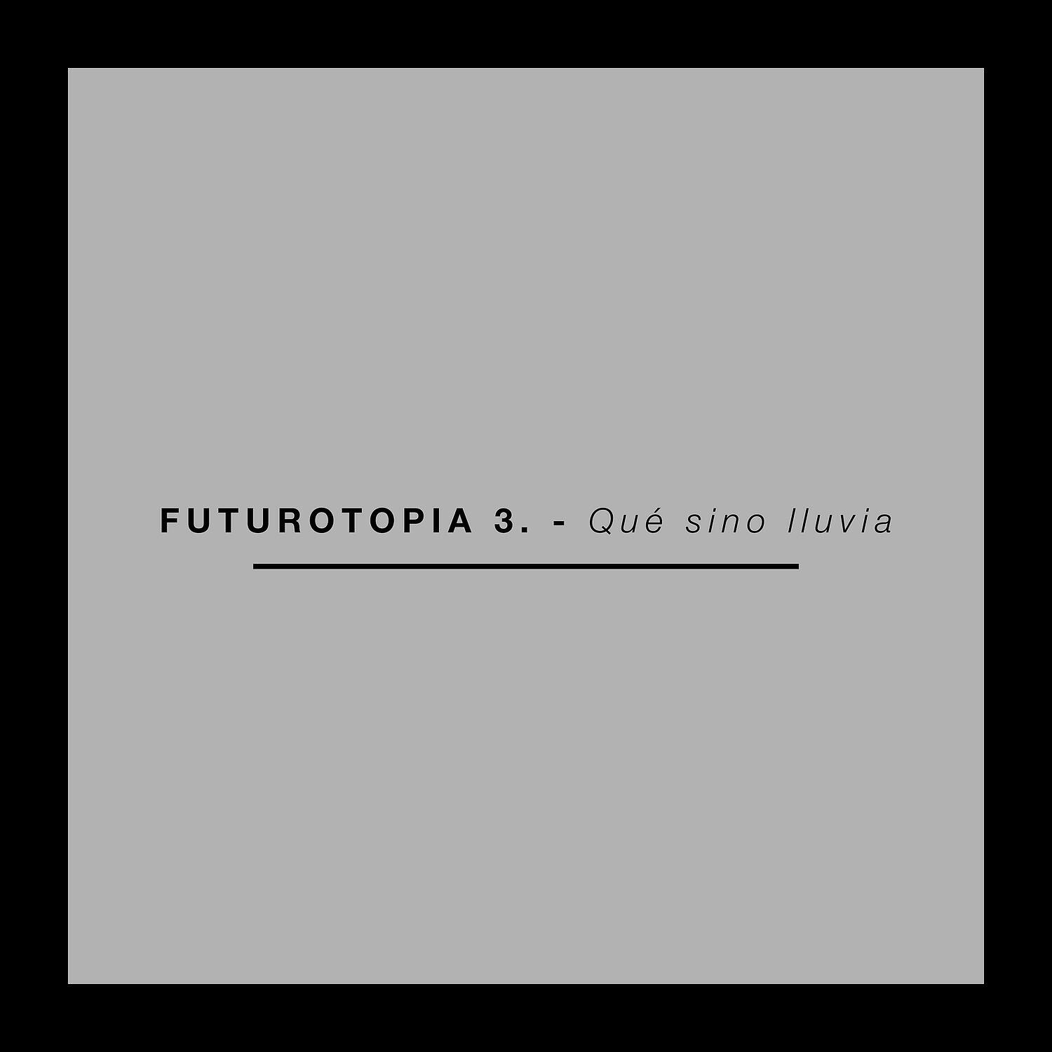 vlahebo - Futurotopia 3. - Qué sino lluvia