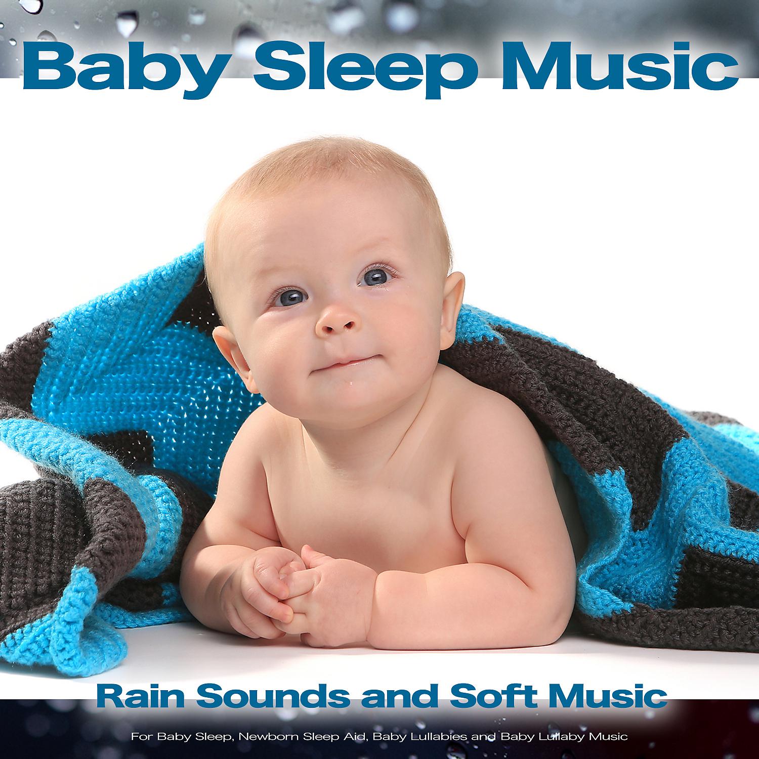 Постер альбома Baby Sleep Music: Rain Sounds and Soft Music For Baby Sleep, Newborn Sleep Aid, Baby Lullabies and Baby Lullaby Music