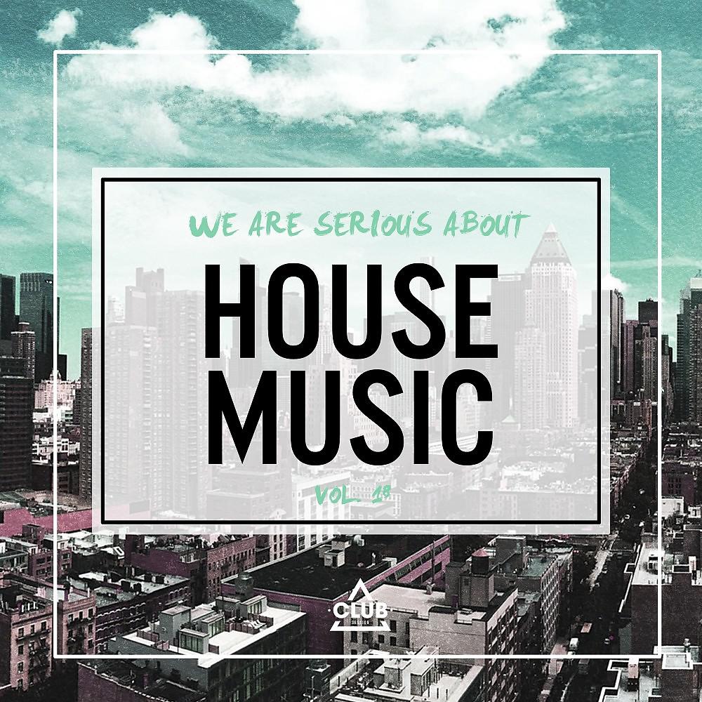 Постер альбома We Are Serious About House Music, Vol. 18