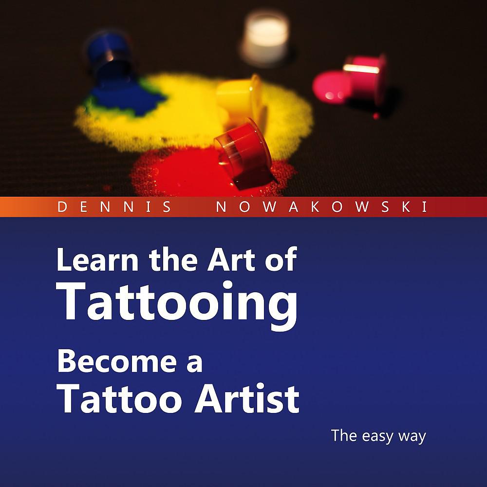 Постер альбома Learn the Art of Tattooing - Become a Tattoo Artist (The Easy Way)