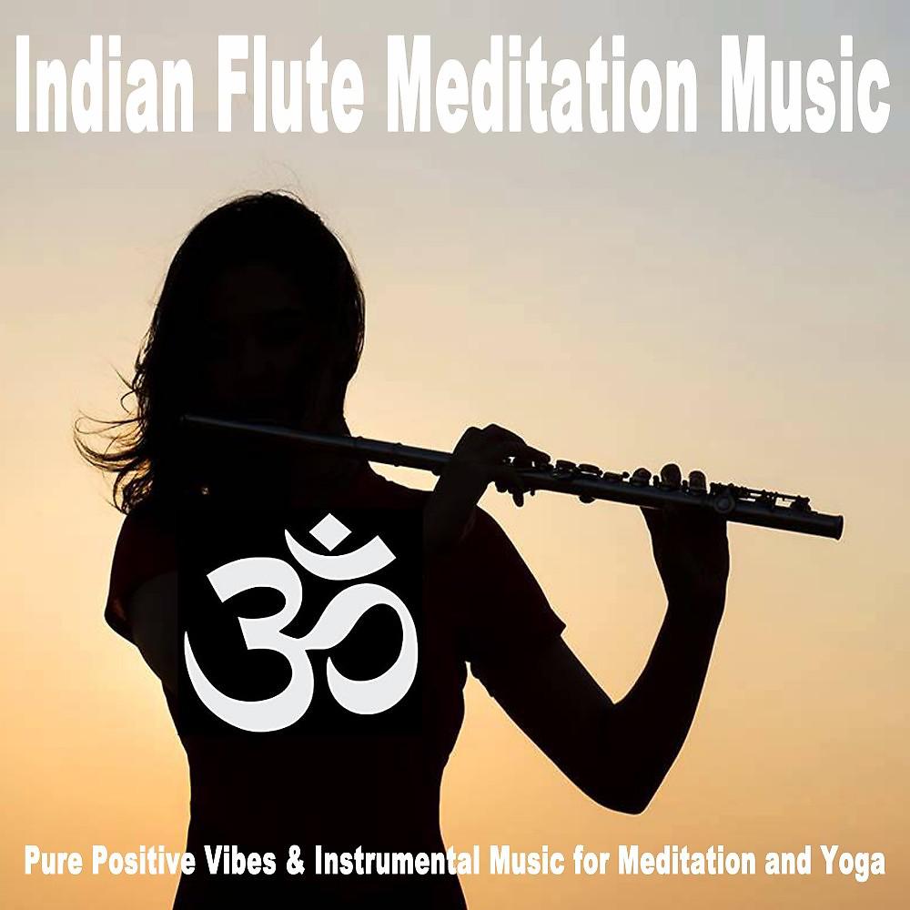 Постер альбома Indian Flute Meditation Music (Pure Positive Vibes & Instrumental Music for Meditation and Yoga)