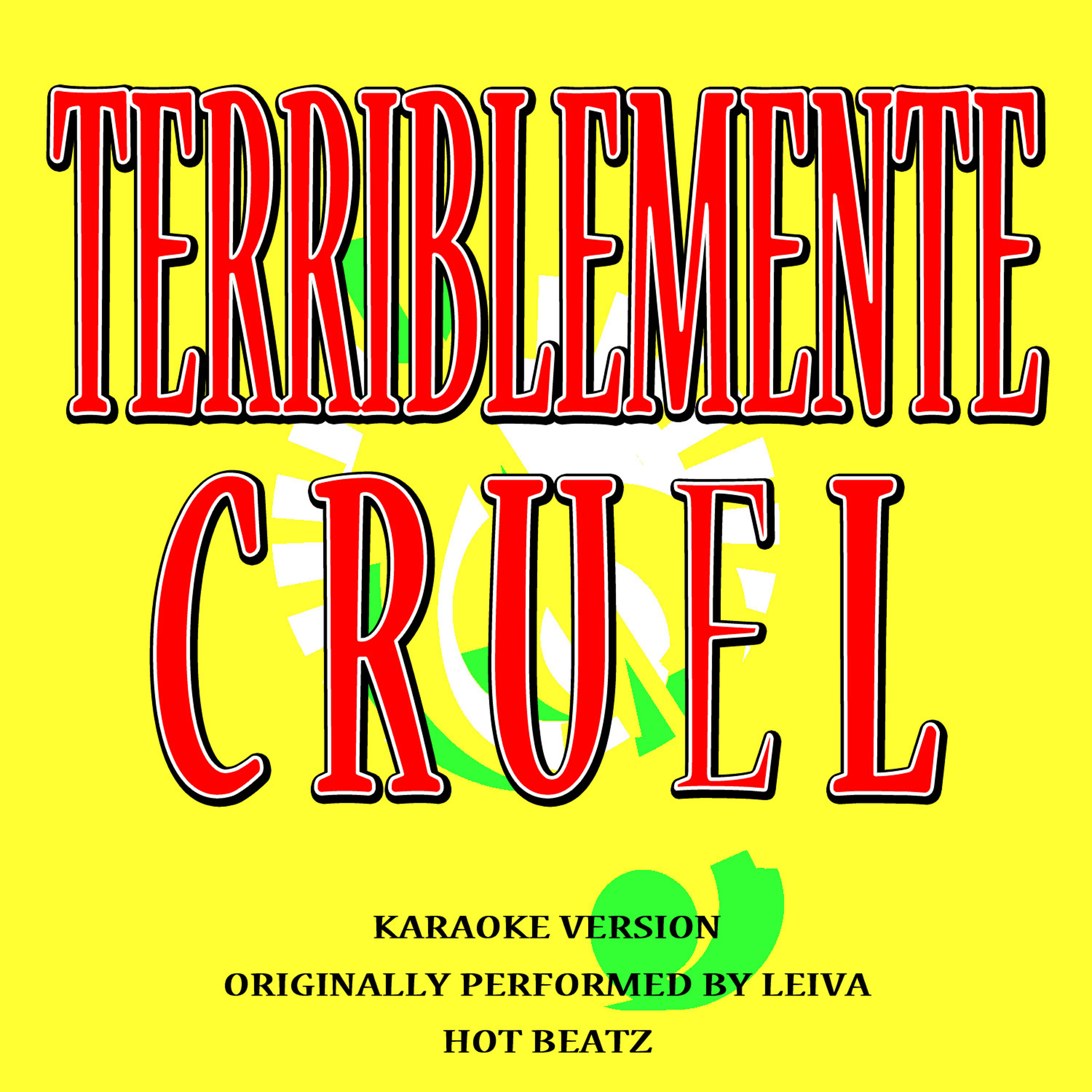 Hot Beatz - Terriblemente Cruel (Originally Performed By Leiva) (Karaoke Version)